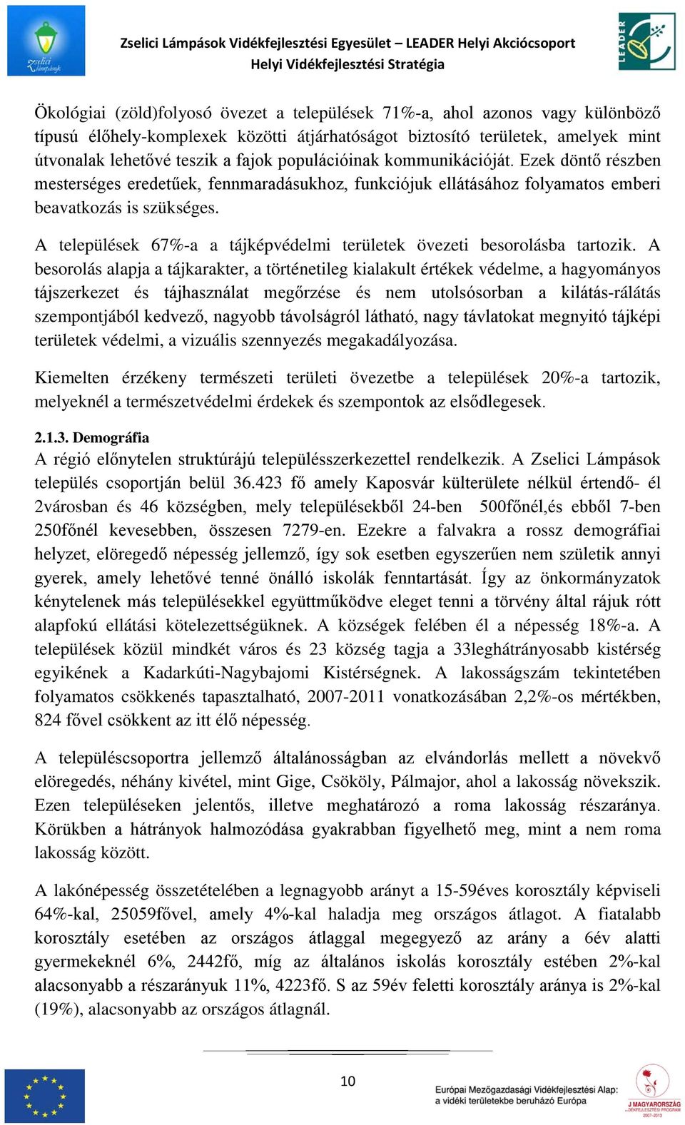 A települések 67%-a a tájképvédelmi területek övezeti besorolásba tartozik.