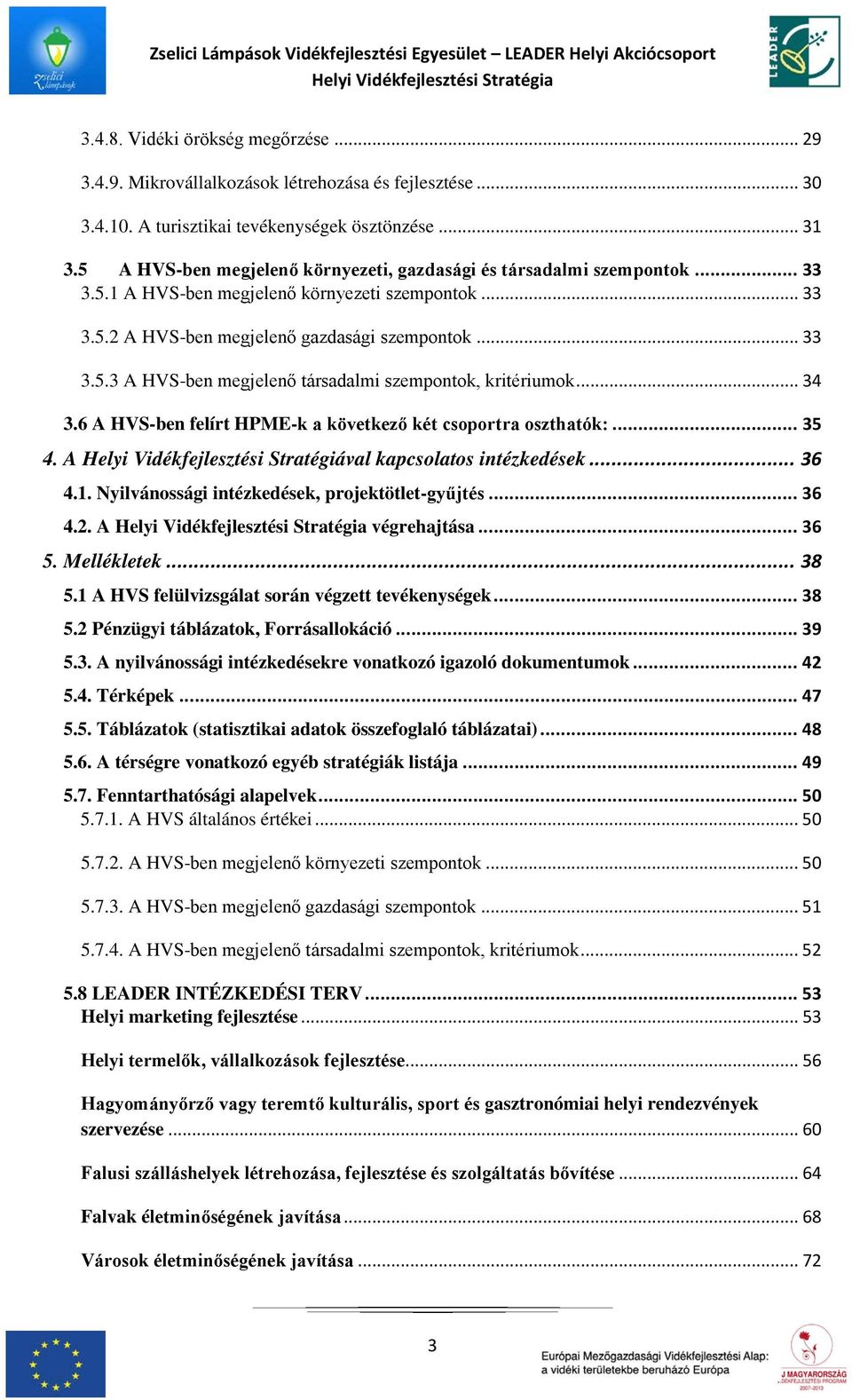 .. 34 3.6 A HVS-ben felírt HPME-k a következő két csoportra oszthatók:... 35 4. A Helyi Vidékfejlesztési Stratégiával kapcsolatos intézkedések... 36 4.1.