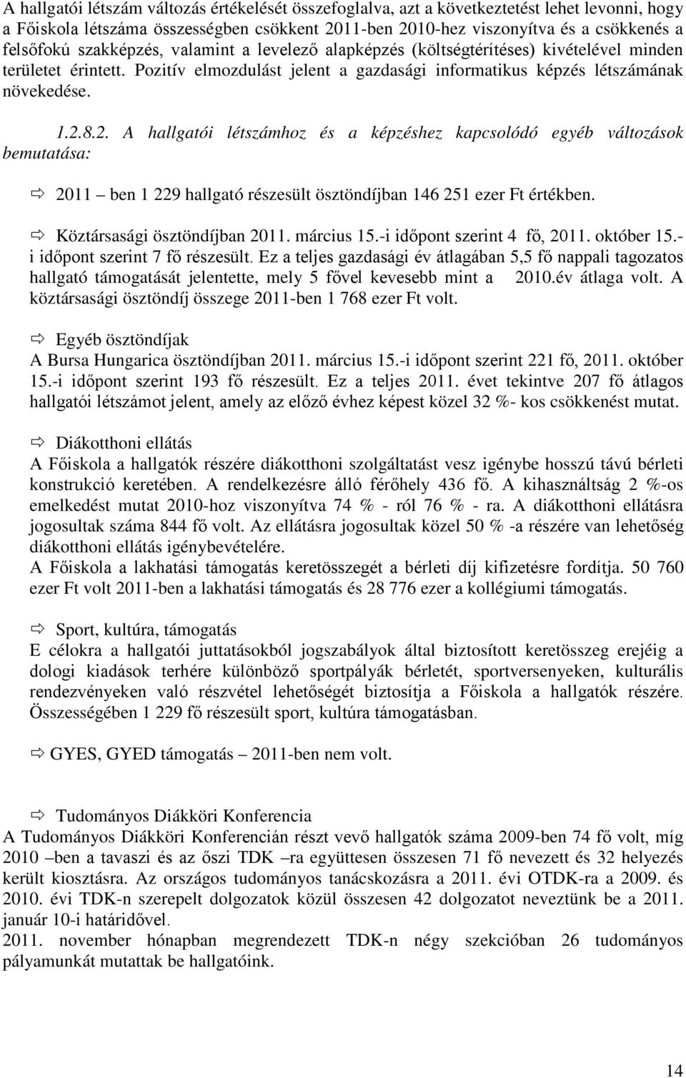 8.2. A hallgatói létszámhoz és a képzéshez kapcsolódó egyéb változások bemutatása: 2011 ben 1 229 hallgató részesült ösztöndíjban 146 251 ezer Ft értékben. Köztársasági ösztöndíjban 2011. március 15.