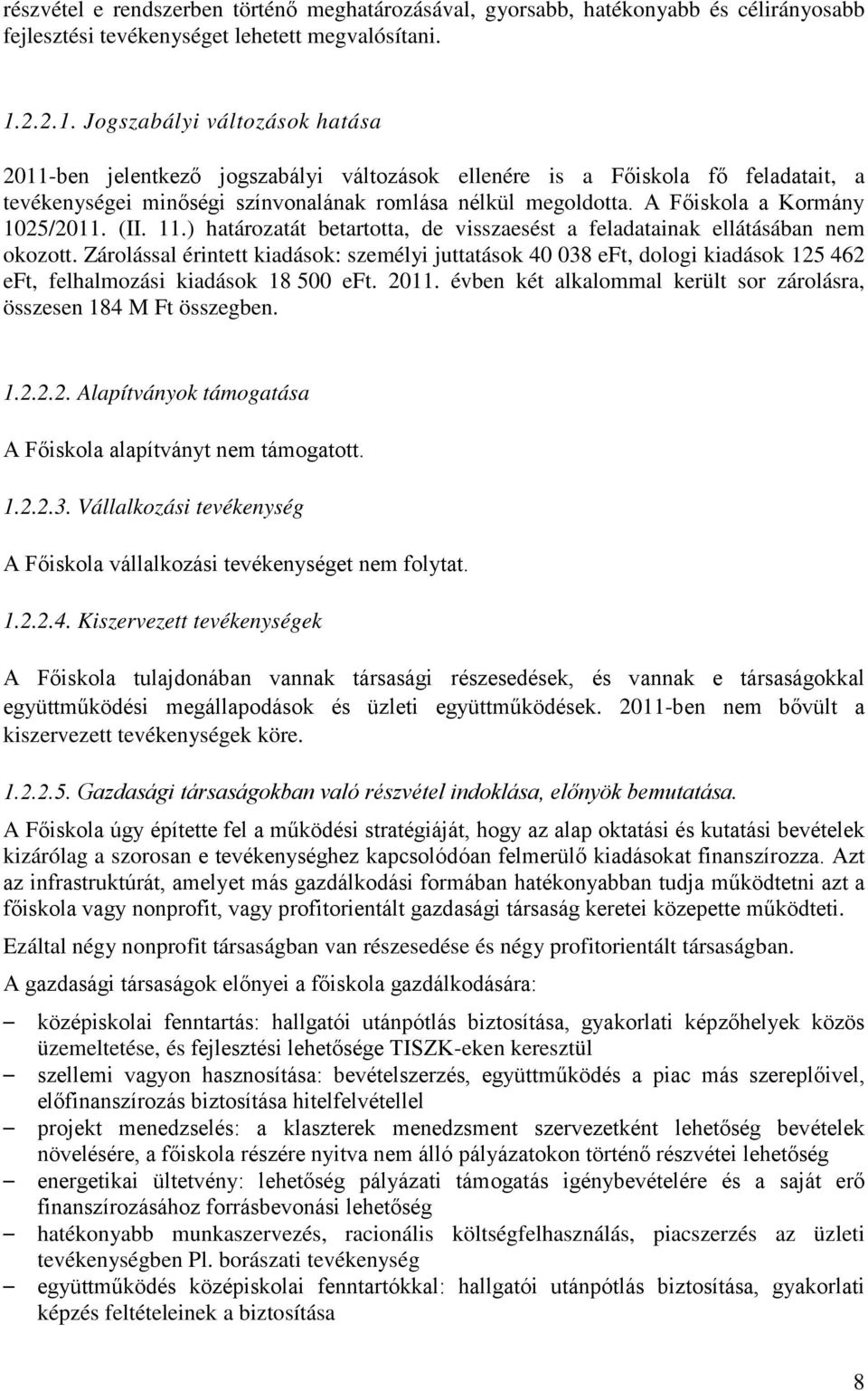 A Főiskola a Kormány 1025/2011. (II. 11.) határozatát betartotta, de visszaesést a feladatainak ellátásában nem okozott.