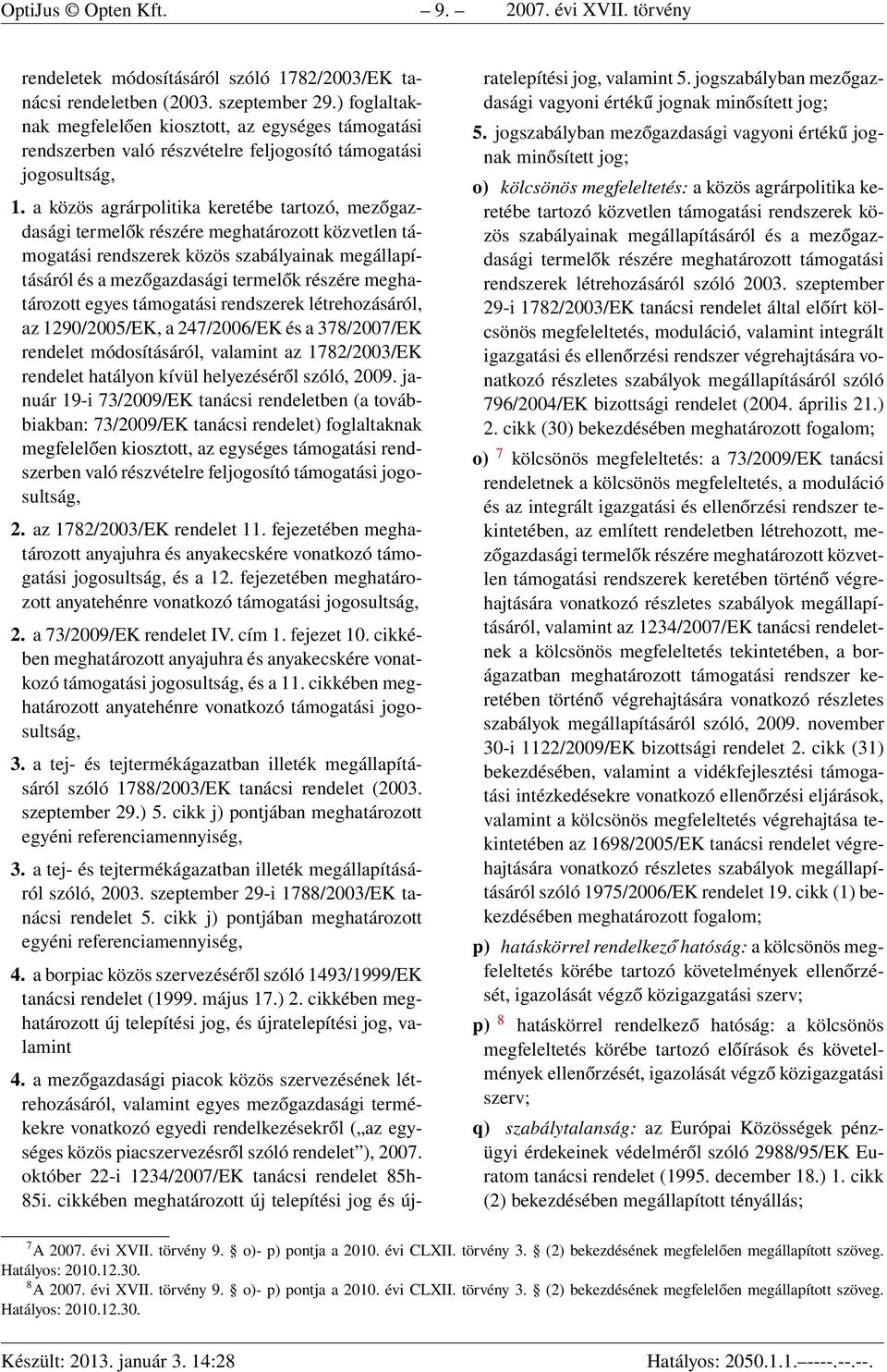 a közös agrárpolitika keretébe tartozó, mezőgazdasági termelők részére meghatározott közvetlen támogatási rendszerek közös szabályainak megállapításáról és a mezőgazdasági termelők részére