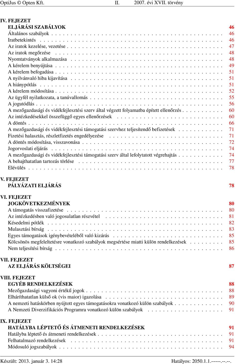 ........................................... 49 A kérelem befogadása............................................ 51 A nyilvánvaló hiba kijavítása........................................ 51 A hiánypótlás.