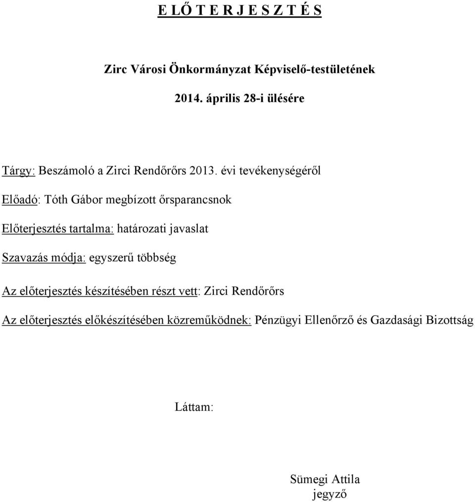 évi tevékenységéről Előadó: Tóth Gábor megbízott őrsparancsnok Előterjesztés tartalma: határozati javaslat