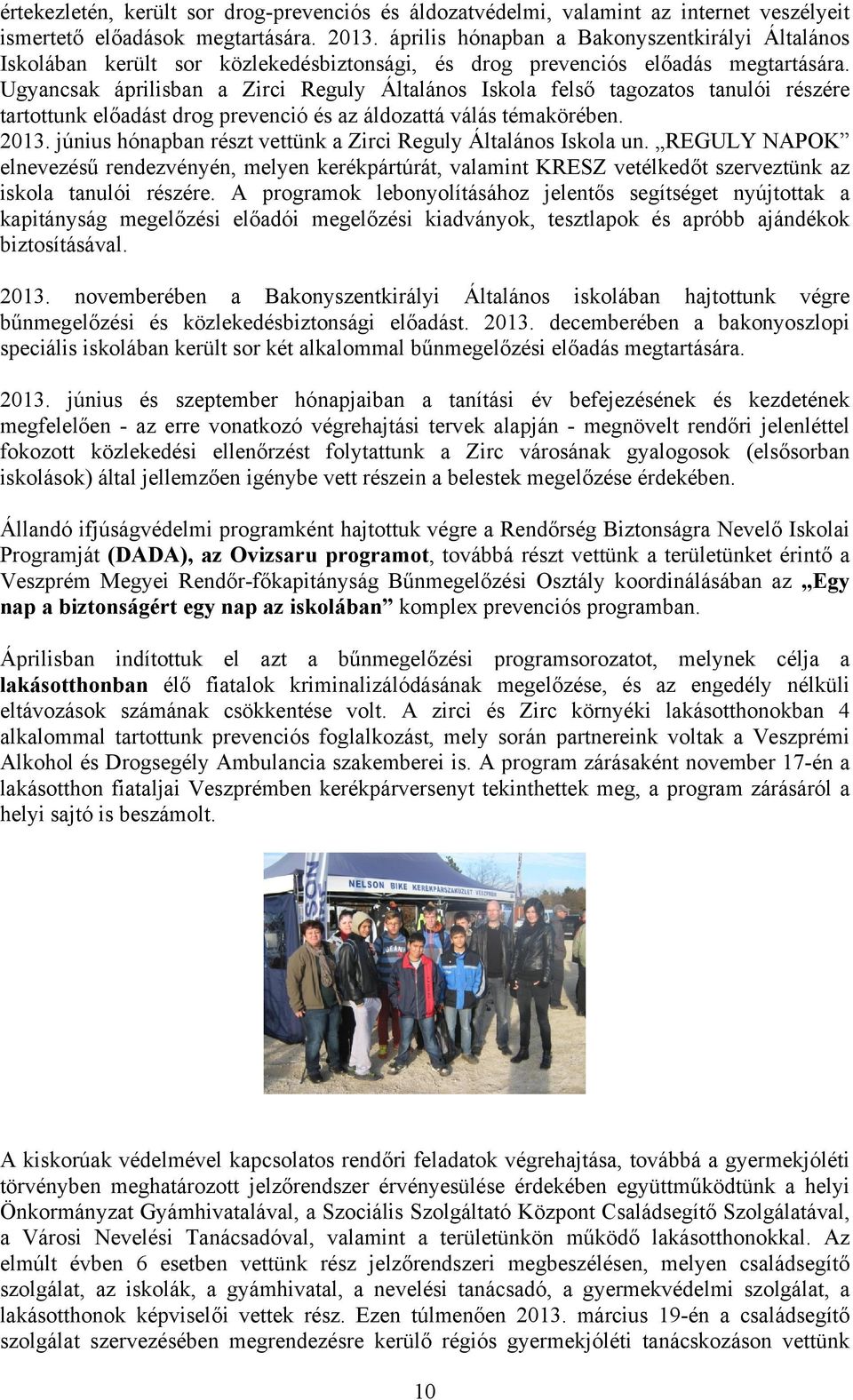 Ugyancsak áprilisban a Zirci Reguly Általános Iskola felső tagozatos tanulói részére tartottunk előadást drog prevenció és az áldozattá válás témakörében. 2013.