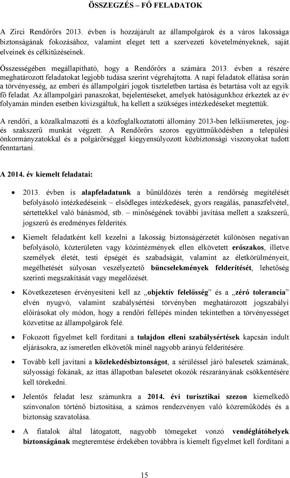 Összességében megállapítható, hogy a Rendőrőrs a számára 2013. évben a részére meghatározott feladatokat legjobb tudása szerint végrehajtotta.