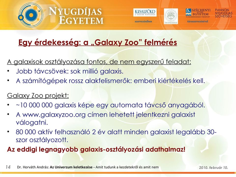 Galaxy Zoo projekt: ~10 000 000 galaxis képe egy automata távcső anyagából. A www.galaxyzoo.