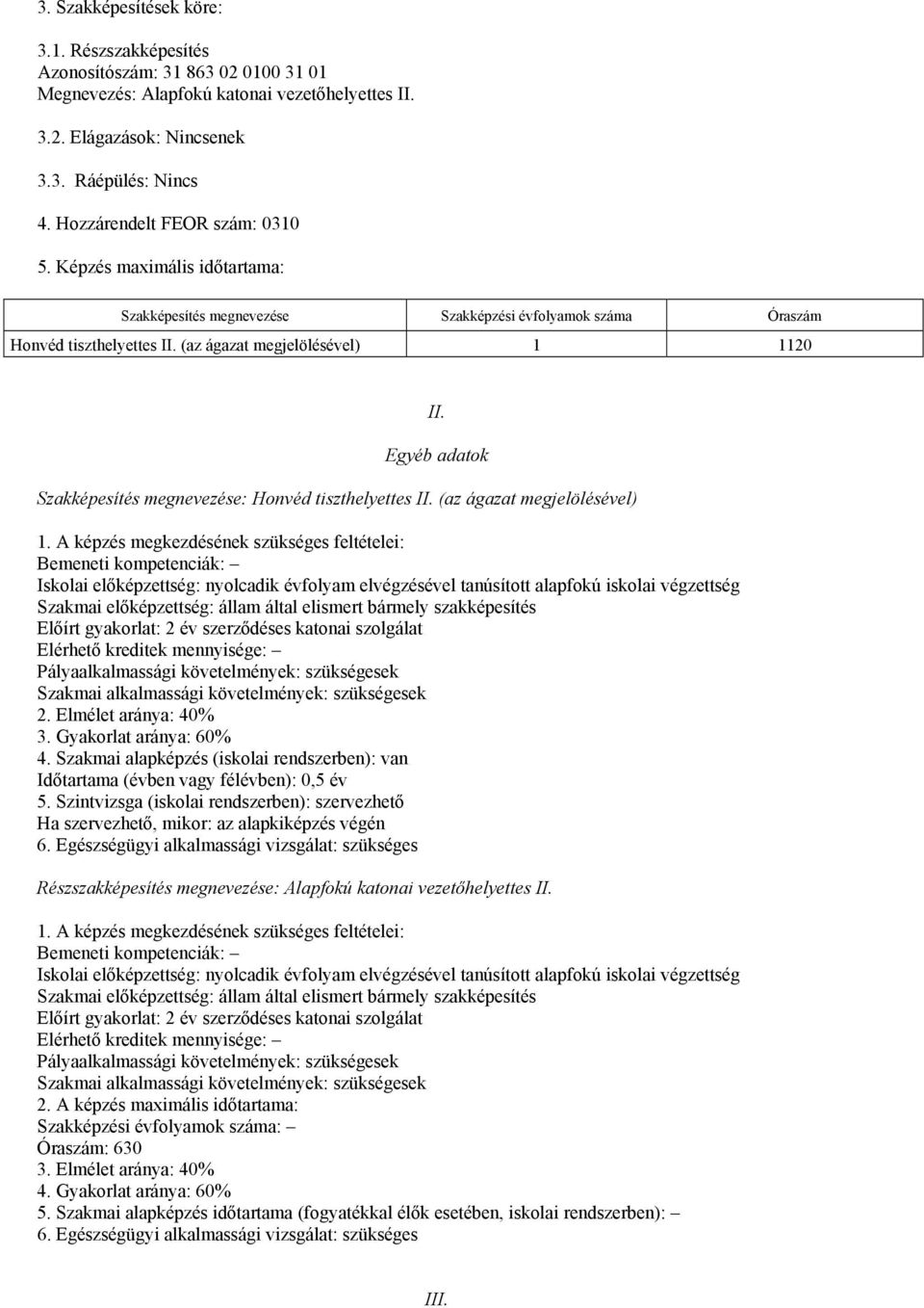 Egyéb adatok Szakképesítés megnevezése: Honvéd tiszthelyettes II. (az ágazat megjelölésével) 1.