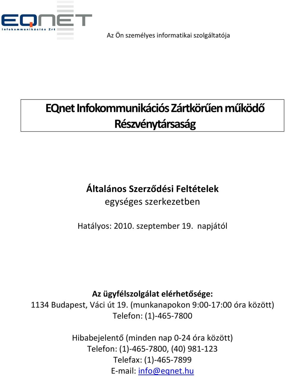 napjától Az ügyfélszolgálat elérhetősége: 1134 Budapest, Váci út 19.