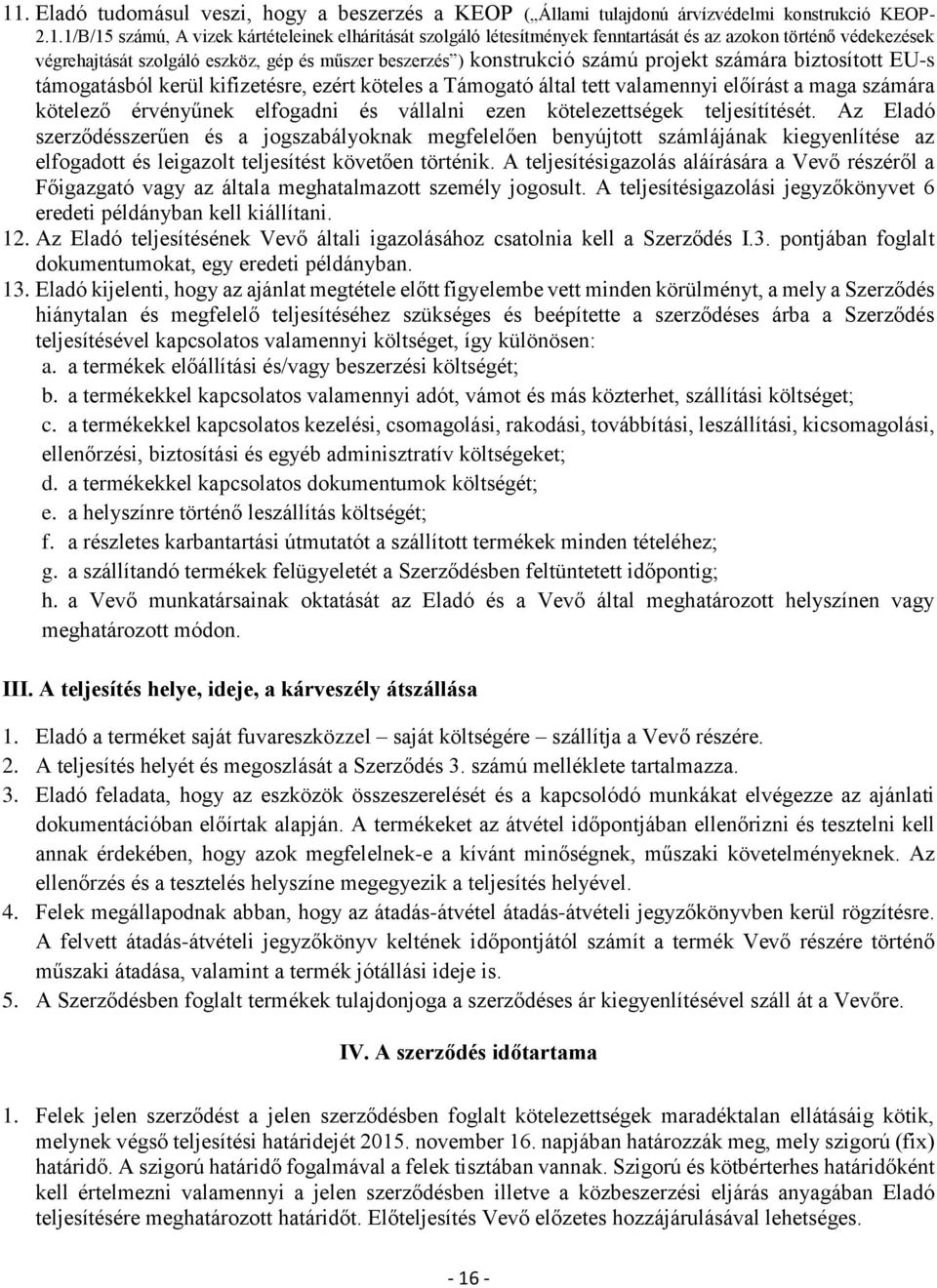 tett valamennyi előírást a maga számára kötelező érvényűnek elfogadni és vállalni ezen kötelezettségek teljesítítését.