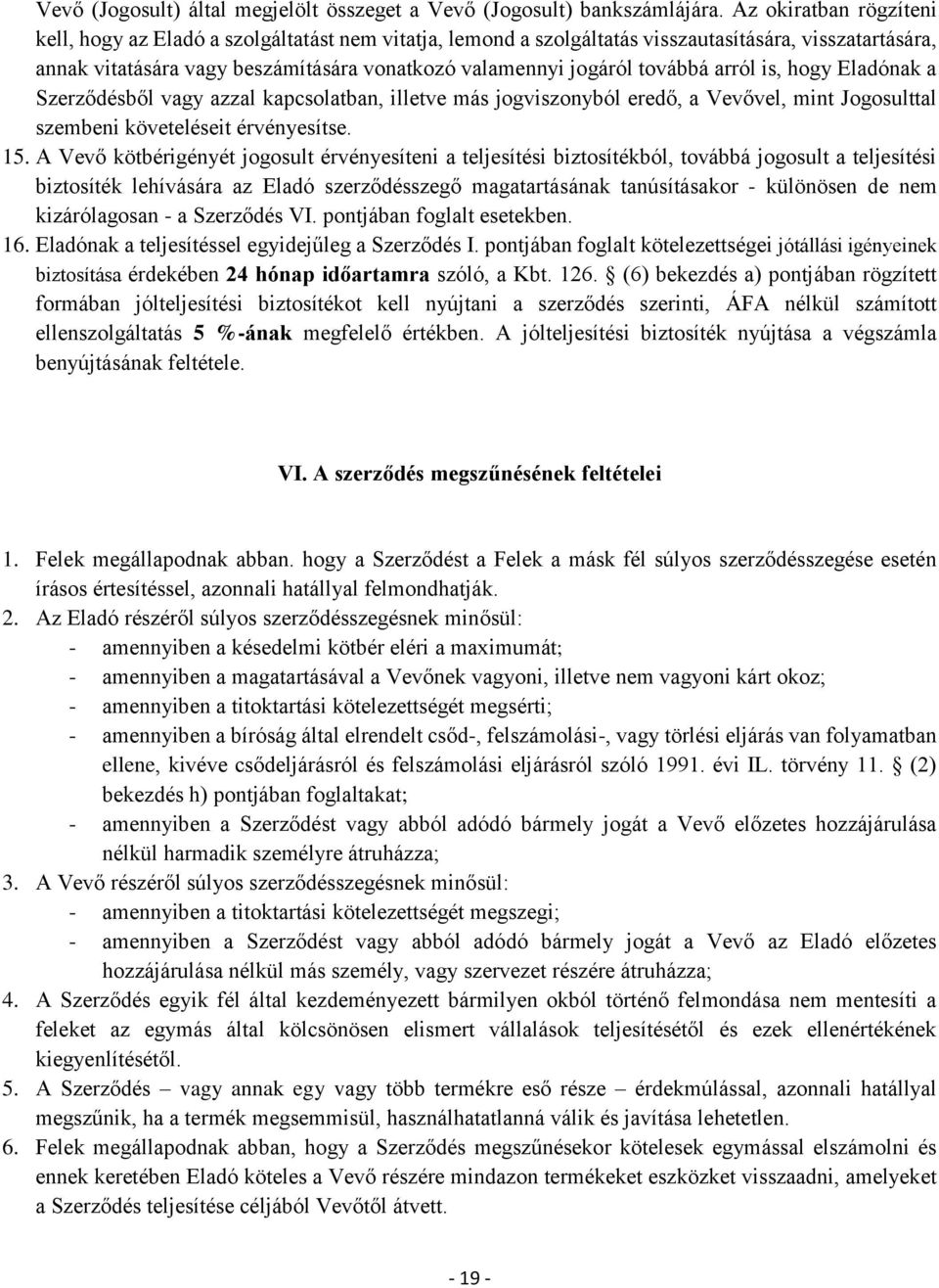 továbbá arról is, hogy Eladónak a Szerződésből vagy azzal kapcsolatban, illetve más jogviszonyból eredő, a Vevővel, mint Jogosulttal szembeni követeléseit érvényesítse. 15.