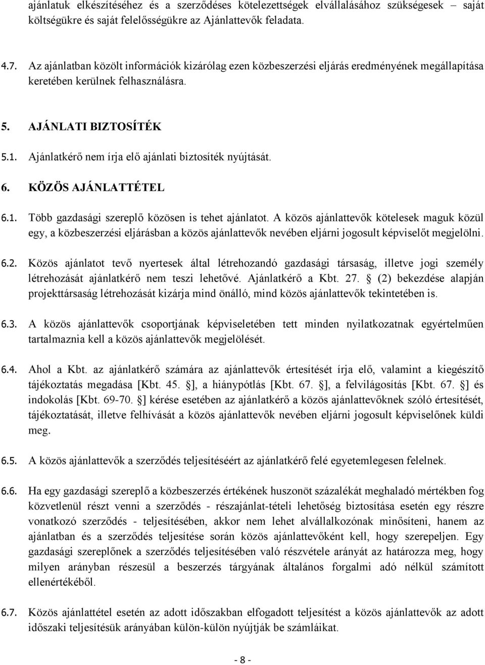 Ajánlatkérő nem írja elő ajánlati biztosíték nyújtását. 6. KÖZÖS AJÁNLATTÉTEL 6.1. Több gazdasági szereplő közösen is tehet ajánlatot.