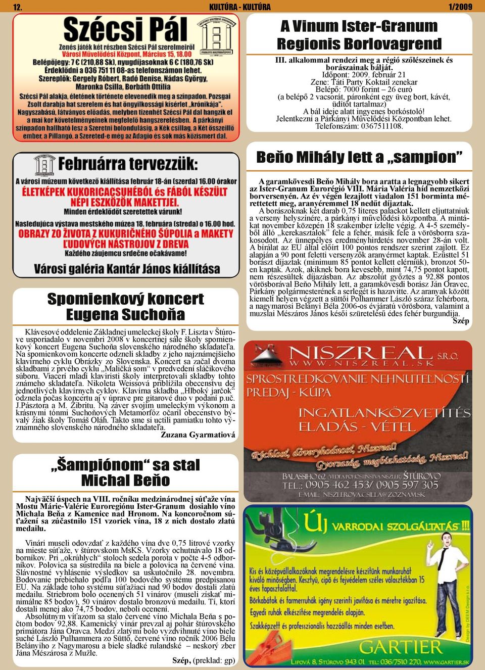 Jelentkezni a Párkányi Művelődési Központban lehet. Telefonszám: 0367511108. Beňo Mihály lett a sampion Spomienkový koncert Eugena Suchoňa Klávesové oddelenie Základnej umeleckej školy F.