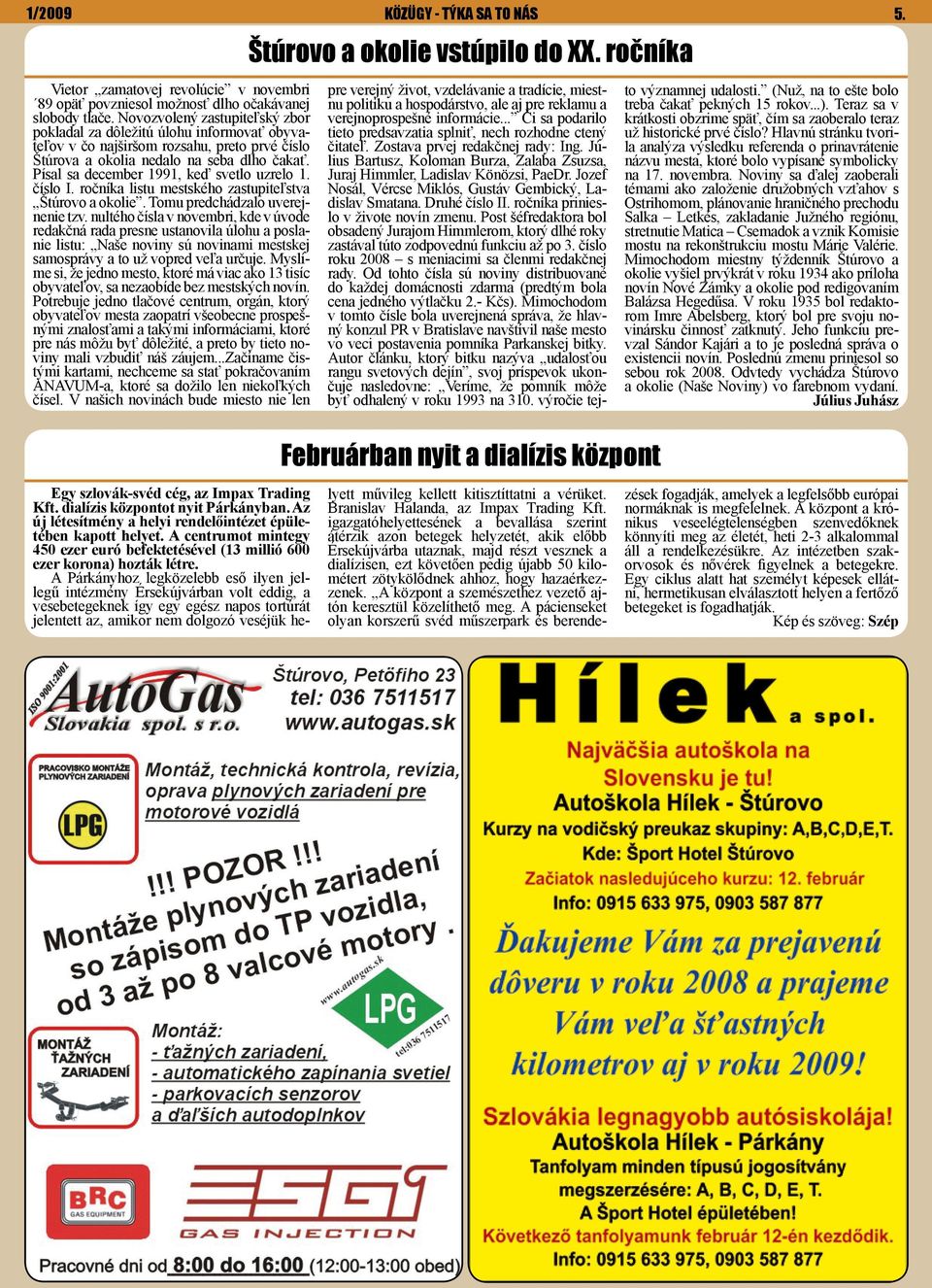 Písal sa december 1991, keď svetlo uzrelo 1. číslo I. ročníka listu mestského zastupiteľstva Štúrovo a okolie. Tomu predchádzalo uverejnenie tzv.