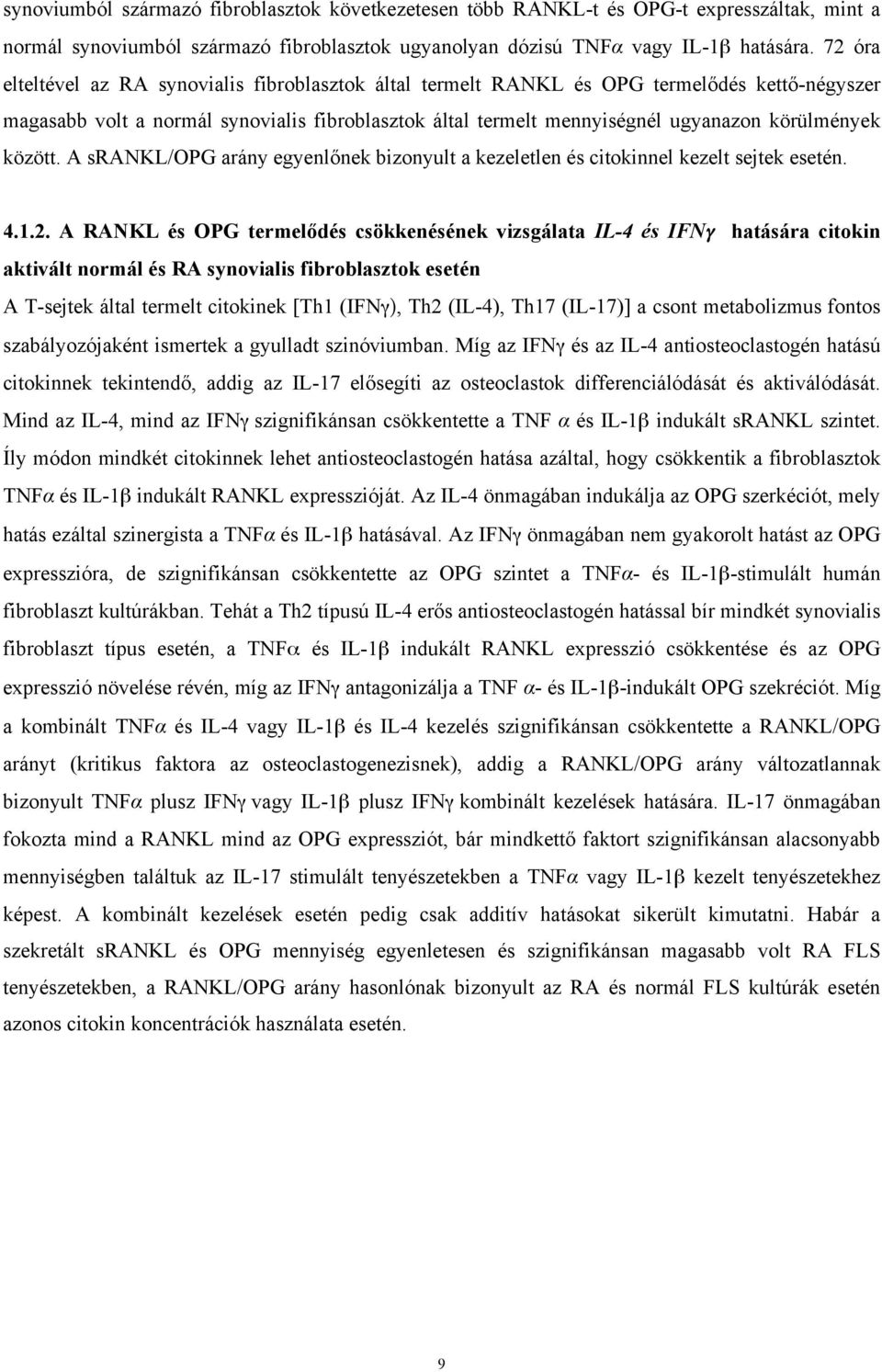 között. A srankl/opg arány egyenlőnek bizonyult a kezeletlen és citokinnel kezelt sejtek esetén. 4.1.2.