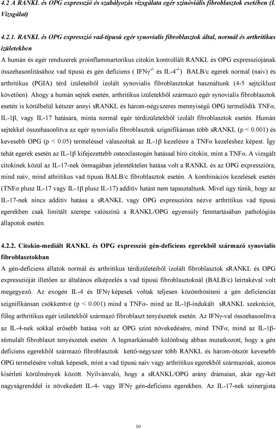 expressziójának összehasonlításához vad típusú és gén deficiens ( IFNγ -/- és IL-4 -/- ) BALB/c egerek normál (naiv) és arthritikus (PGIA) térd izületeiből izolált synovialis fibroblasztokat