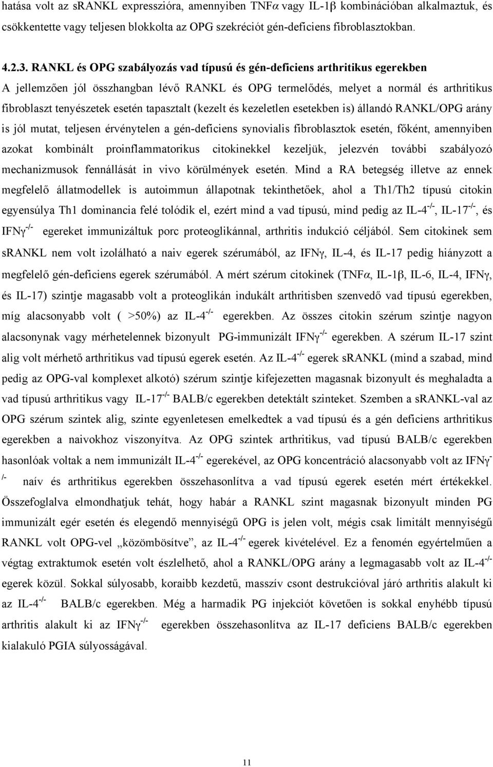 tapasztalt (kezelt és kezeletlen esetekben is) állandó RANKL/OPG arány is jól mutat, teljesen érvénytelen a gén-deficiens synovialis fibroblasztok esetén, főként, amennyiben azokat kombinált