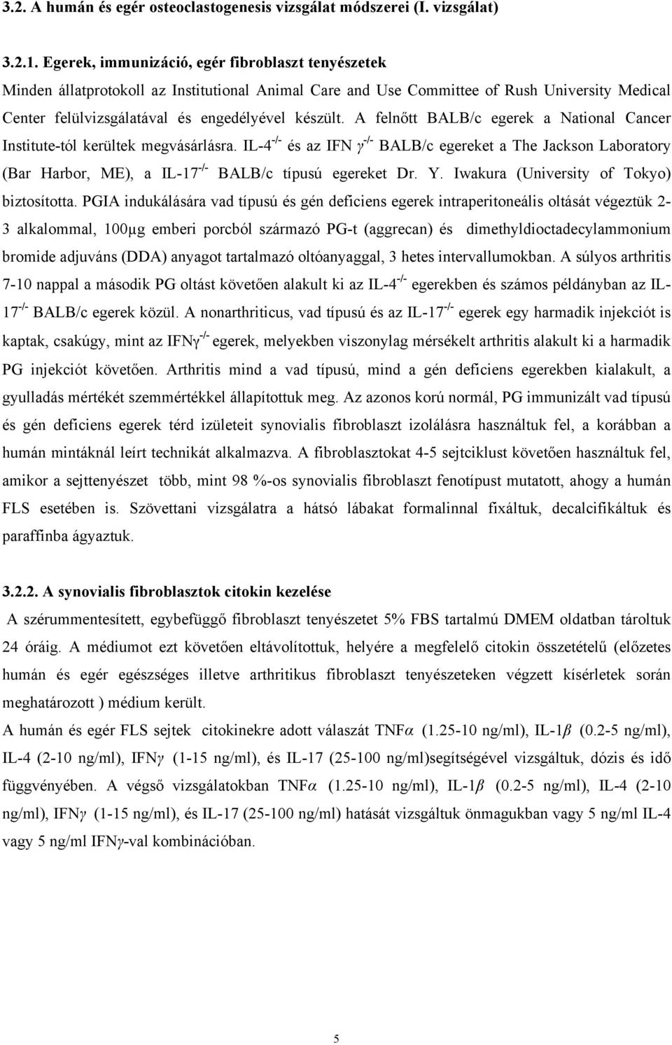 A felnőtt BALB/c egerek a National Cancer Institute-tól kerültek megvásárlásra.