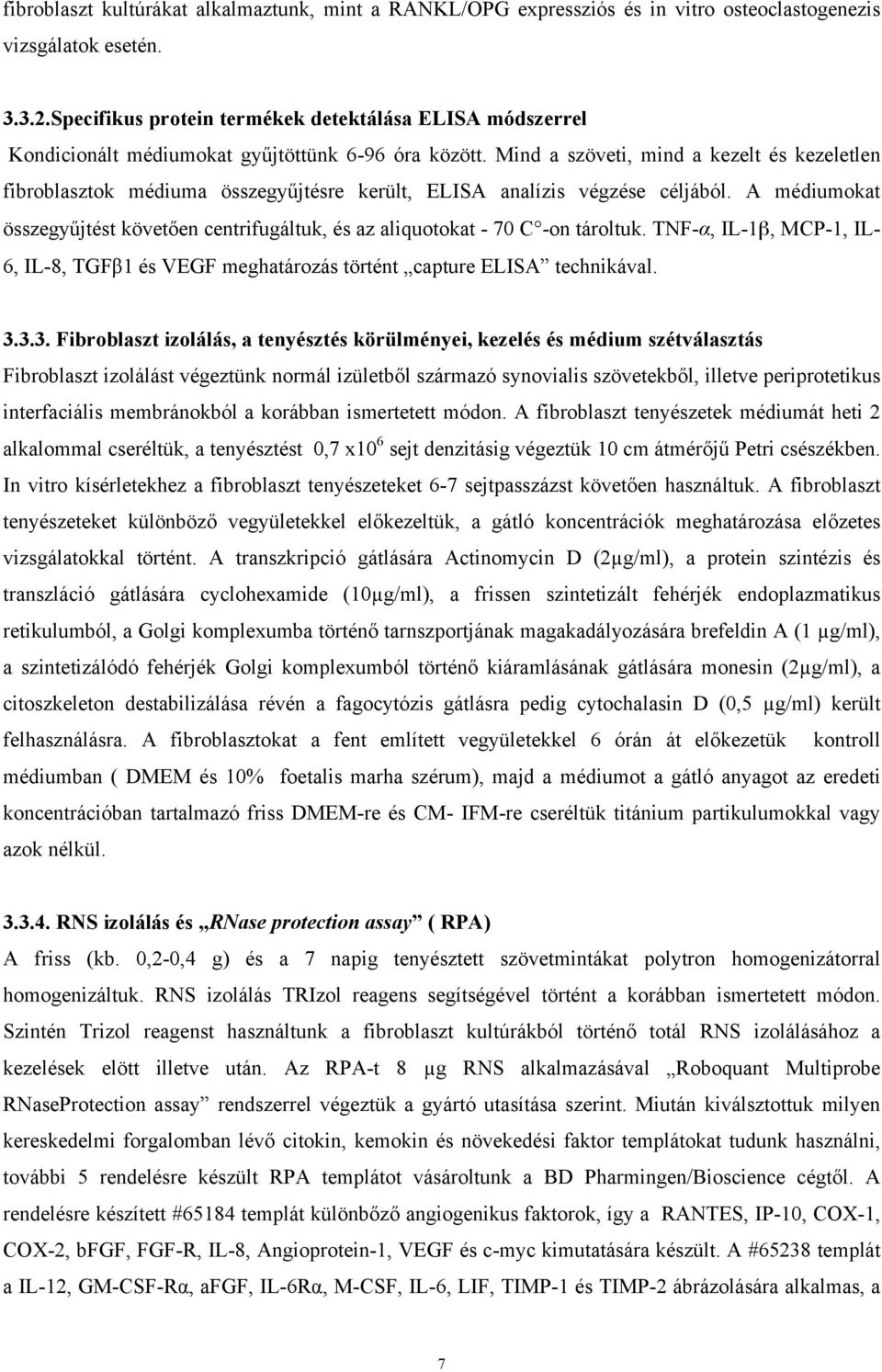 Mind a szöveti, mind a kezelt és kezeletlen fibroblasztok médiuma összegyűjtésre került, ELISA analízis végzése céljából.