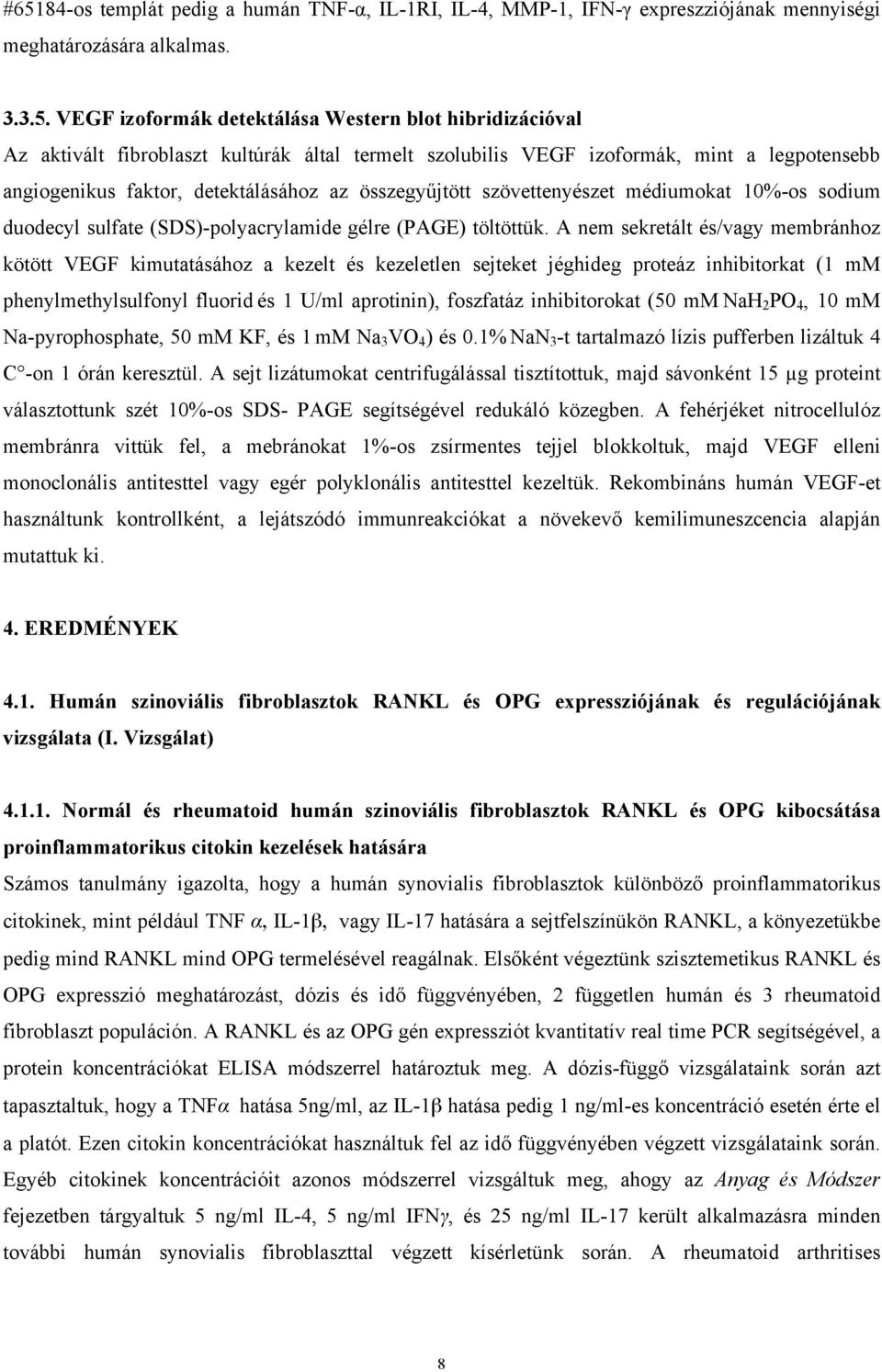 (SDS)-polyacrylamide gélre (PAGE) töltöttük.