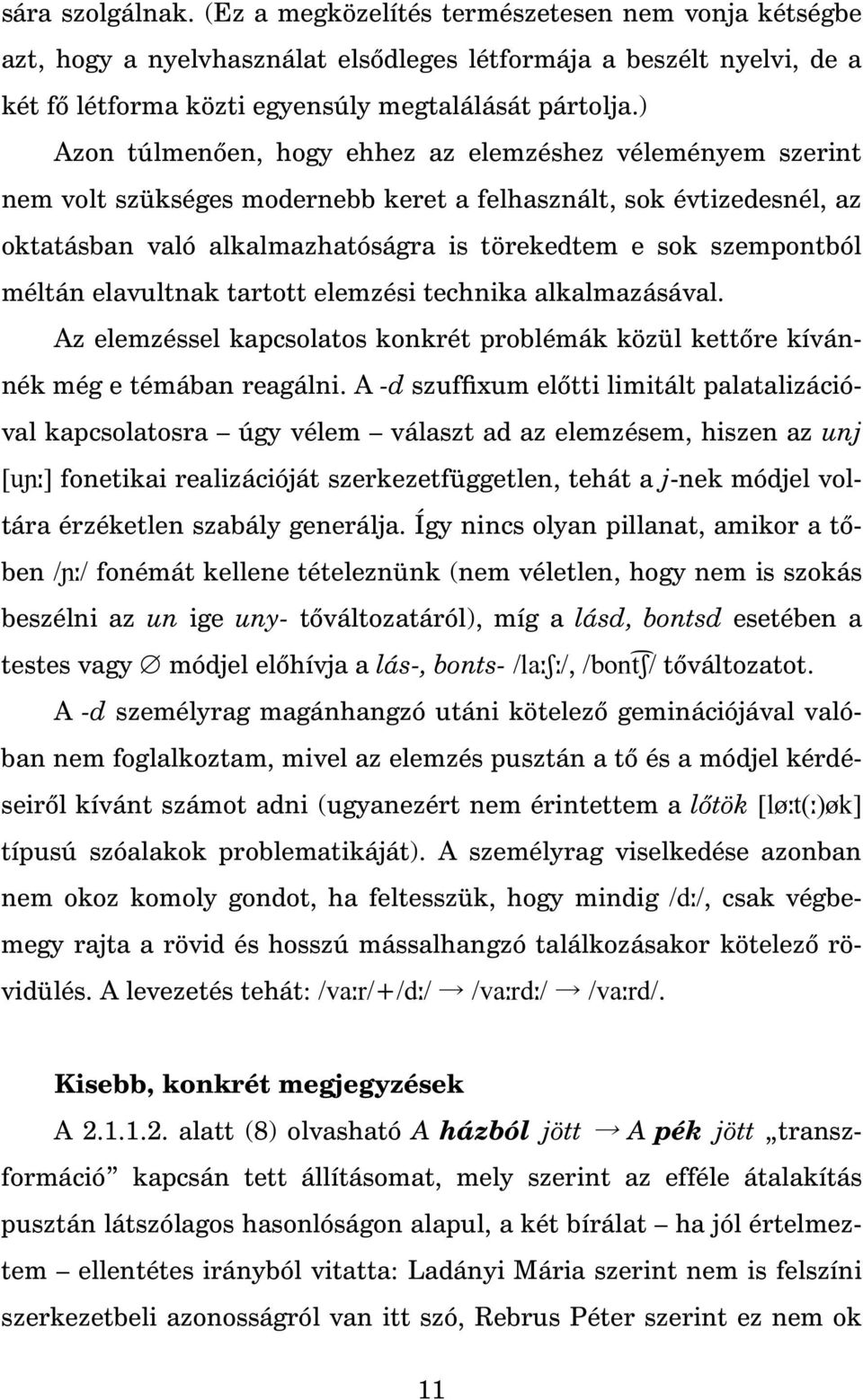 méltán elavultnak tartott elemzési technika alkalmazásával. Az elemzéssel kapcsolatos konkrét problémák közül kett re kívánnék még e témában reagálni.