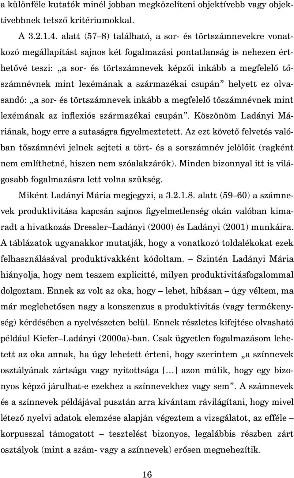 mint lexémának a származékai csupán helyett ez olvasandó: a sor- és törtszámnevek inkább a megfelel t számnévnek mint lexémának az inflexiós származékai csupán.