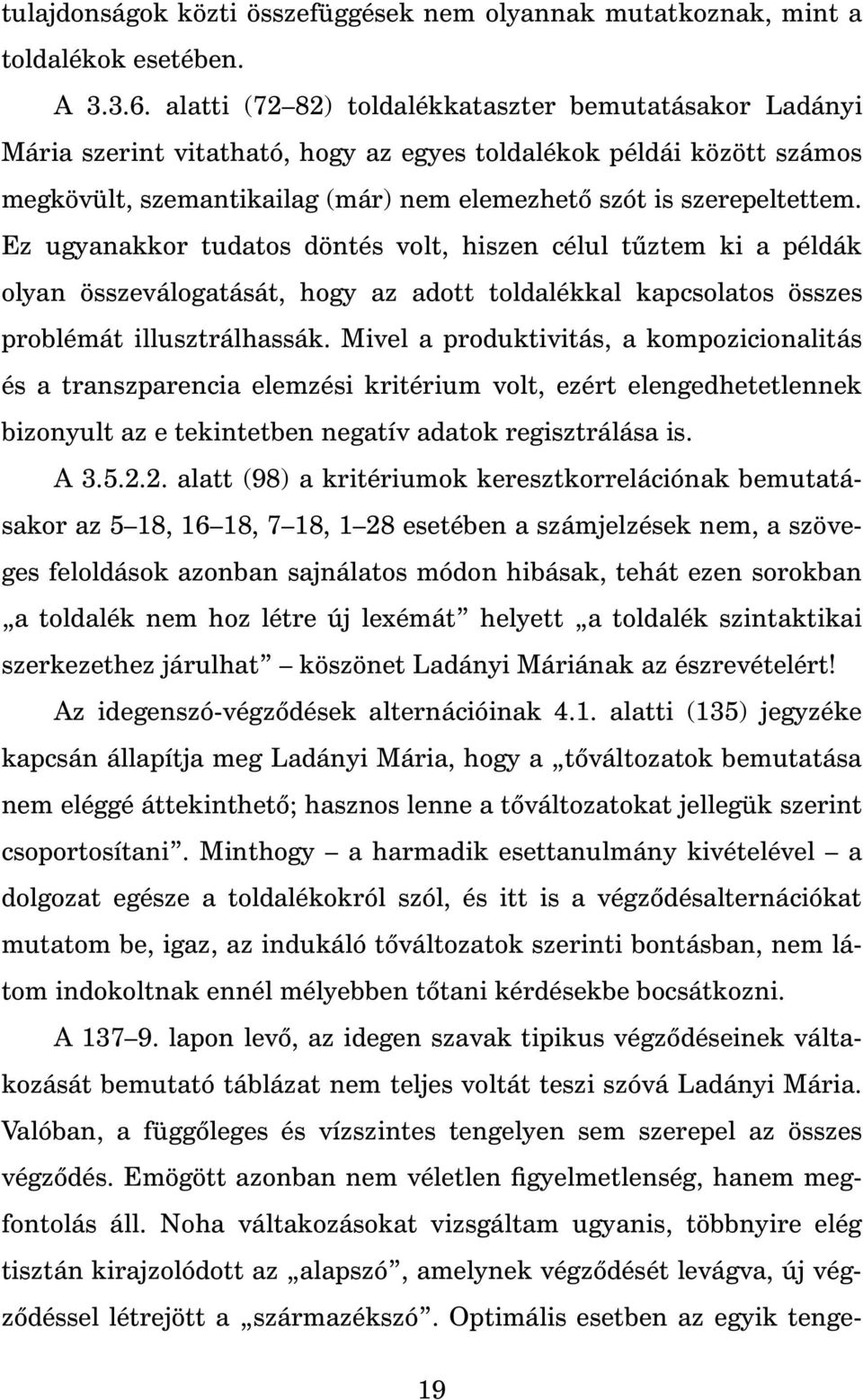 Ez ugyanakkor tudatos döntés volt, hiszen célul t ztem ki a példák olyan összeválogatását, hogy az adott toldalékkal kapcsolatos összes problémát illusztrálhassák.