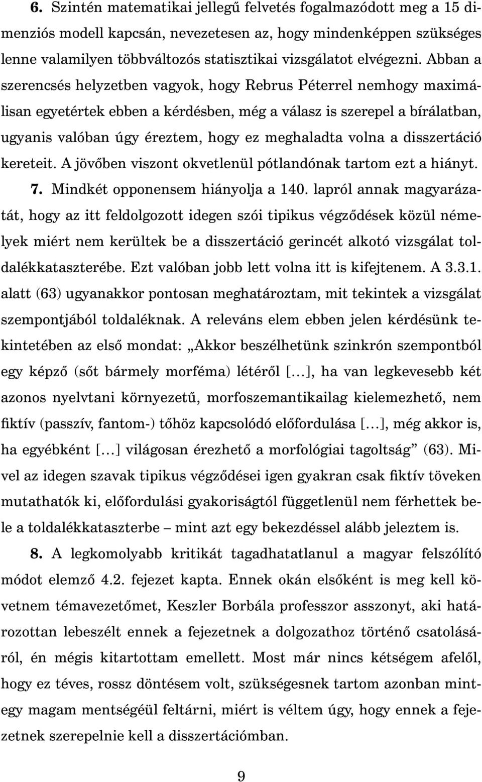 volna a disszertáció kereteit. A jöv ben viszont okvetlenül pótlandónak tartom ezt a hiányt. 7. Mindkét opponensem hiányolja a 140.