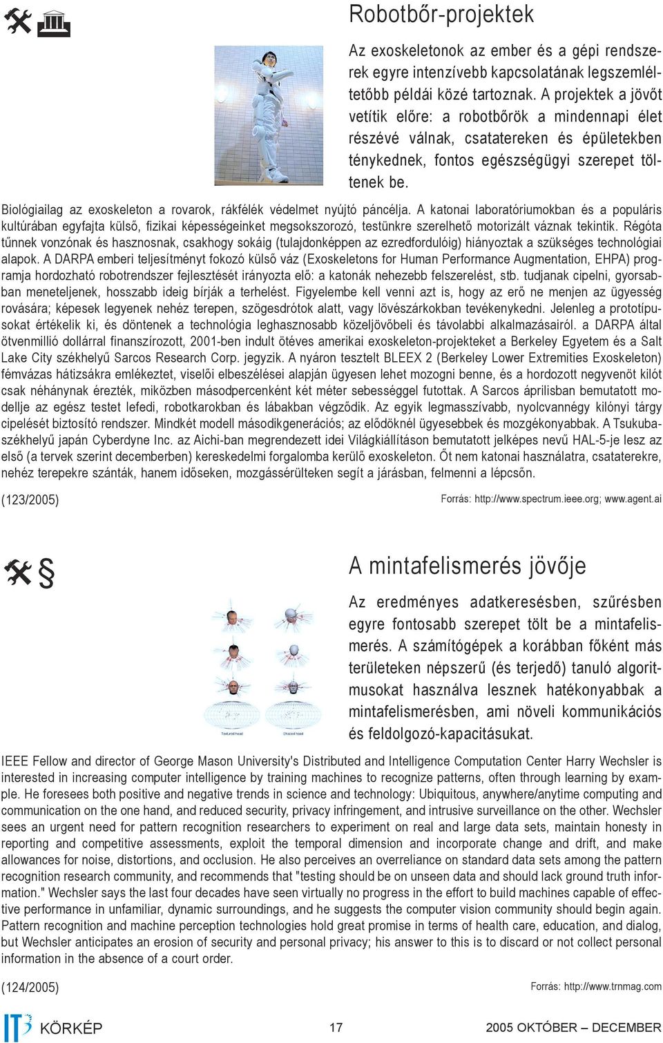 Biológiailag az exoskeleton a rovarok, rákfélék védelmet nyújtó páncélja.