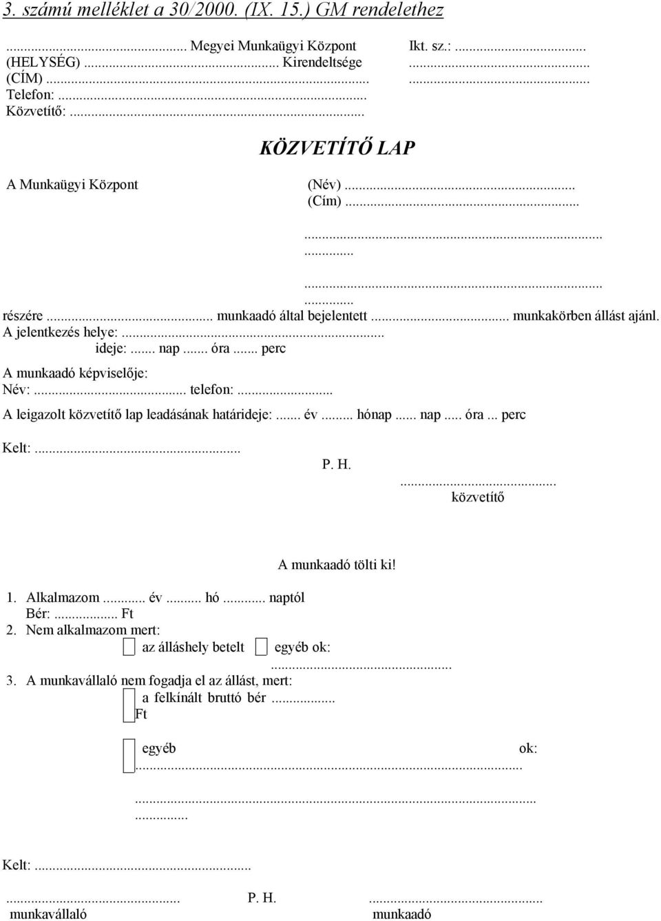 .. perc A munkaadó képviselője: Név:... telefon:... A leigazolt közvetítő lap leadásának határideje:... év... hónap... nap... óra... perc Kelt:... P. H.... közvetítő A munkaadó tölti ki! 1.