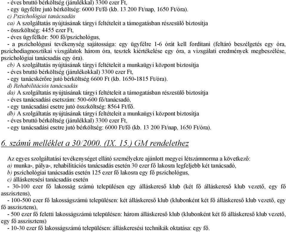 tevékenység sajátossága: egy ügyfélre 1-6 órát kell fordítani (feltáró beszélgetés egy óra, pszichodiagnosztikai vizsgálatok három óra, tesztek kiértékelése egy óra, a vizsgálati eredmények