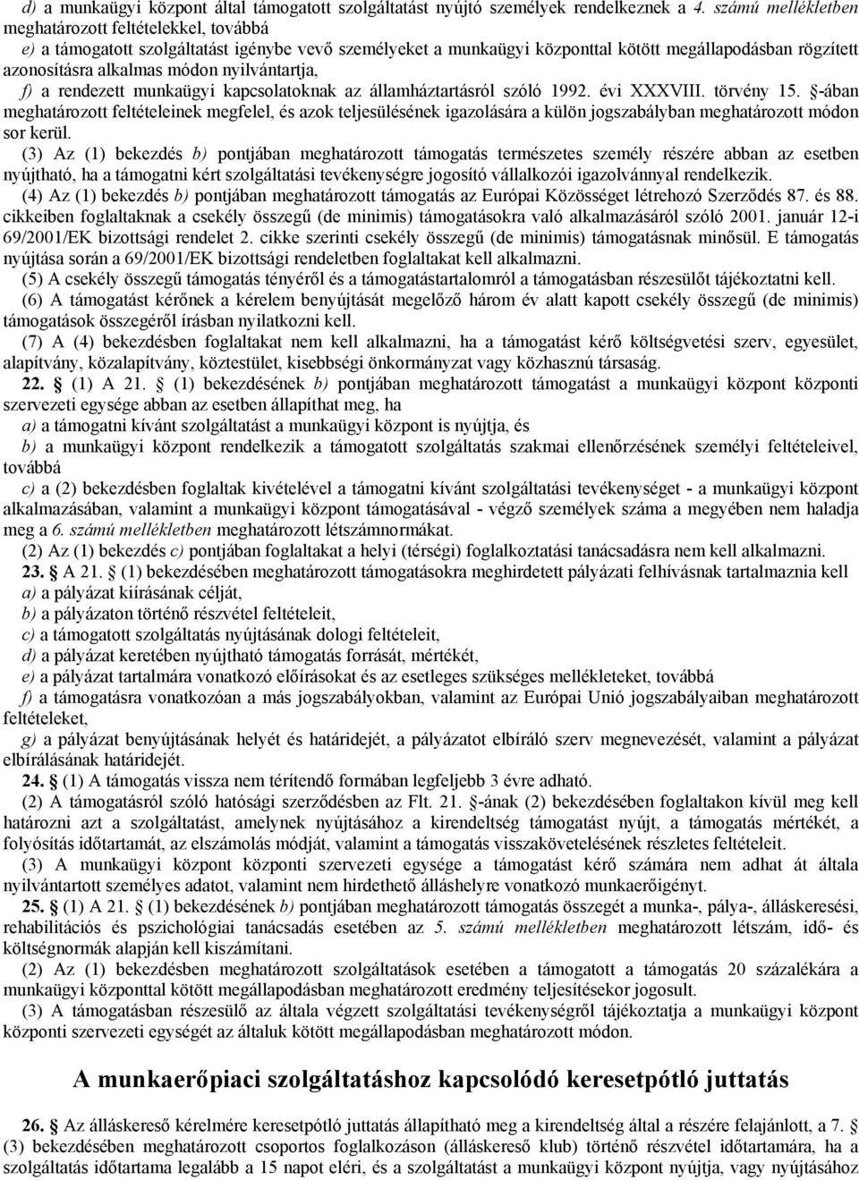 nyilvántartja, f) a rendezett munkaügyi kapcsolatoknak az államháztartásról szóló 1992. évi XXXVIII. törvény 15.