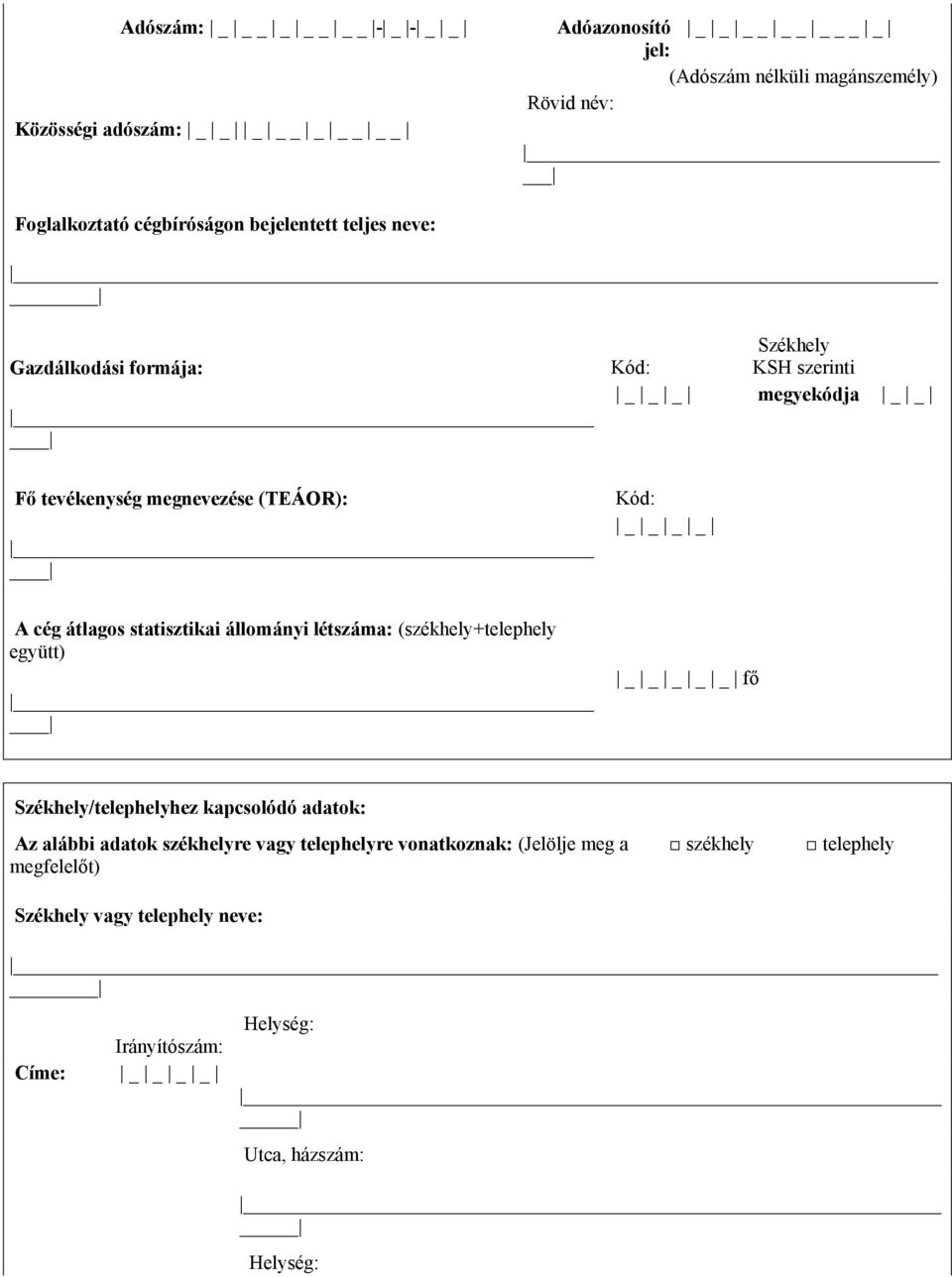 statisztikai állományi létszáma: (székhely+telephely együtt) _ fő Székhely/telephelyhez kapcsolódó adatok: Az alábbi adatok székhelyre