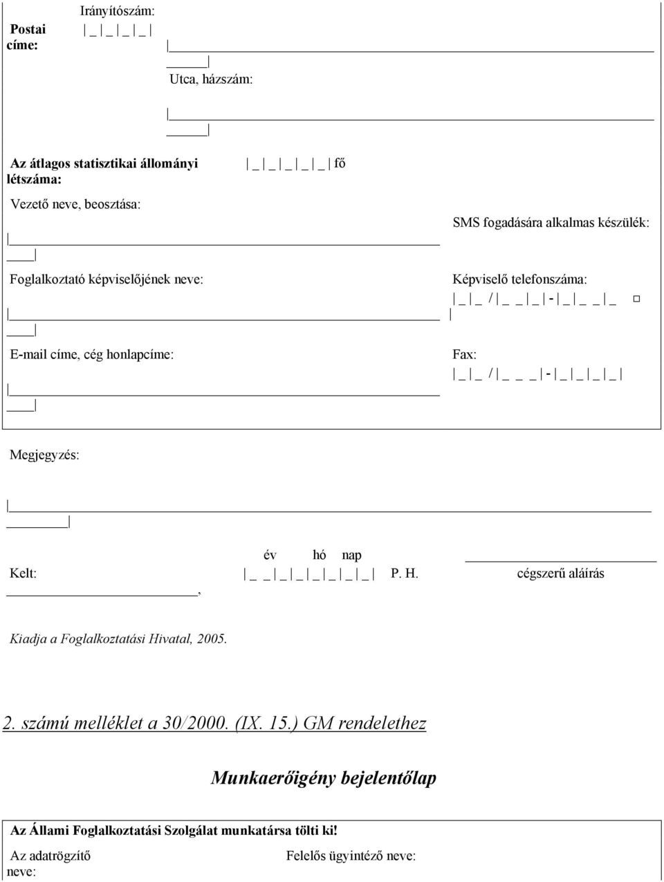 Megjegyzés: Kelt:, év hó nap _ P. H. cégszerű aláírás Kiadja a Foglalkoztatási Hivatal, 2005. 2. számú melléklet a 30/2000. (IX. 15.