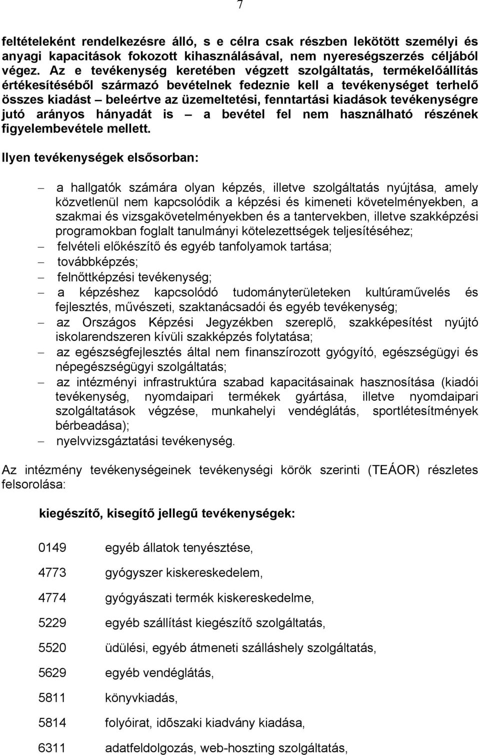 kiadások tevékenységre jutó arányos hányadát is a bevétel fel nem használható részének figyelembevétele mellett.