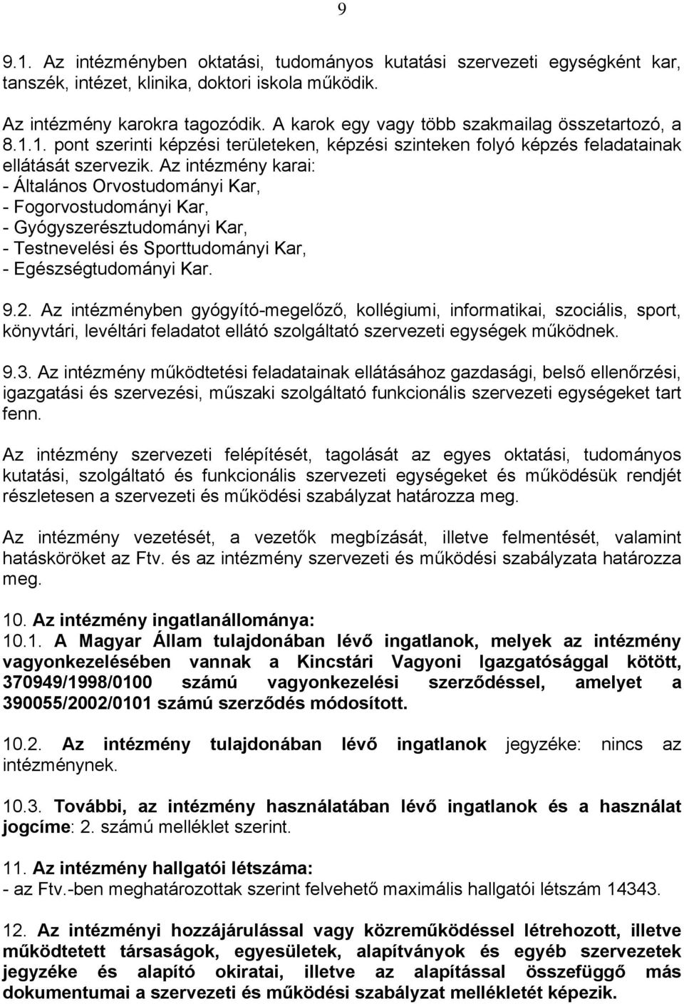 Az intézmény karai: - Általános Orvostudományi Kar, - Fogorvostudományi Kar, - Gyógyszerésztudományi Kar, - Testnevelési és Sporttudományi Kar, - Egészségtudományi Kar. 9.2.