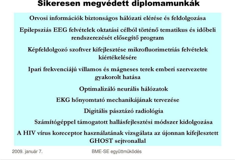 villamos és mágneses terek emberi szervezetre gyakorolt hatása Optimalizáló neurális hálózatok EKG hőnyomtató mechanikájának tervezése Digitális pásztázó