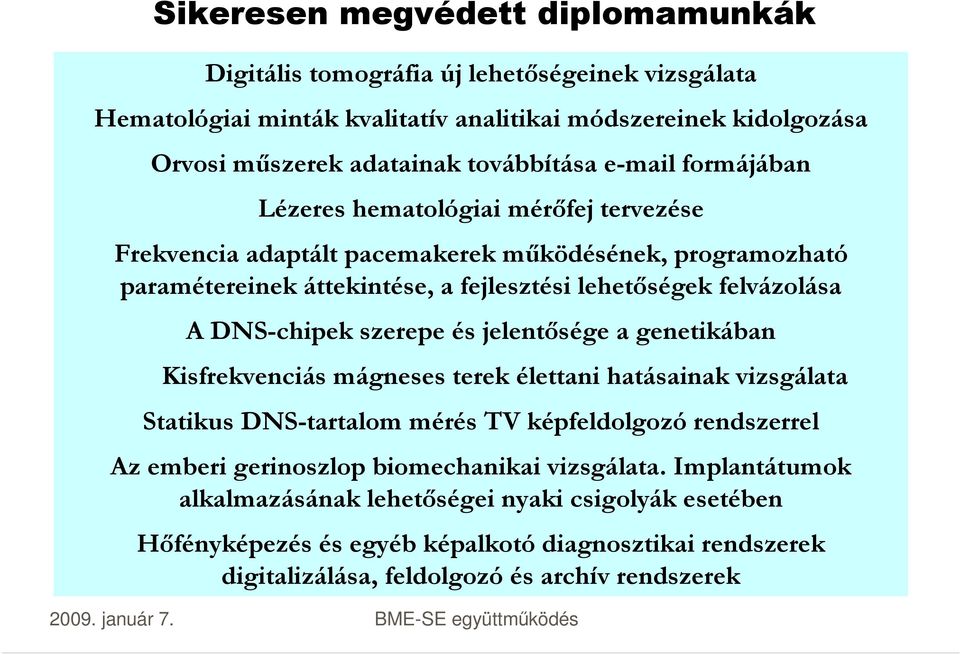 DNS-chipek szerepe és jelentősége a genetikában Kisfrekvenciás mágneses terek élettani hatásainak vizsgálata Statikus DNS-tartalom mérés TV képfeldolgozó rendszerrel Az emberi gerinoszlop