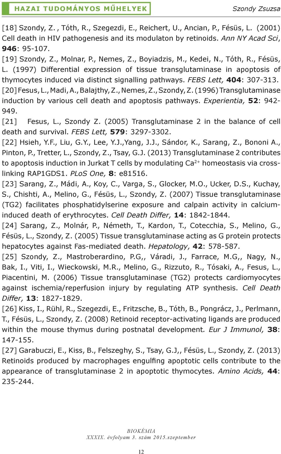 (1997) Differential expression of tissue transglutaminase in apoptosis of thymocytes induced via distinct signalling pathways. FEBS Lett, 404: 307-313. [20] Fesus, L., Madi, A., Balajthy, Z.