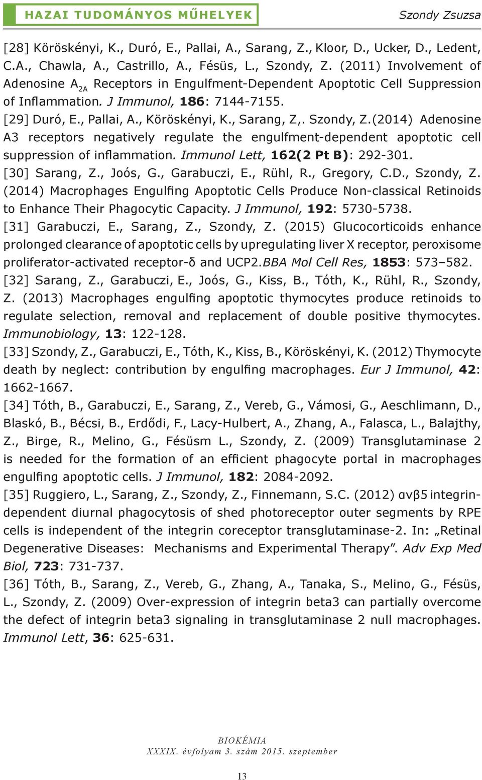 Szondy, Z.(2014) Adenosine A3 receptors negatively regulate the engulfment-dependent apoptotic cell suppression of inflammation. Immunol Lett, 162(2 Pt B): 292-301. [30] Sarang, Z., Joós, G.