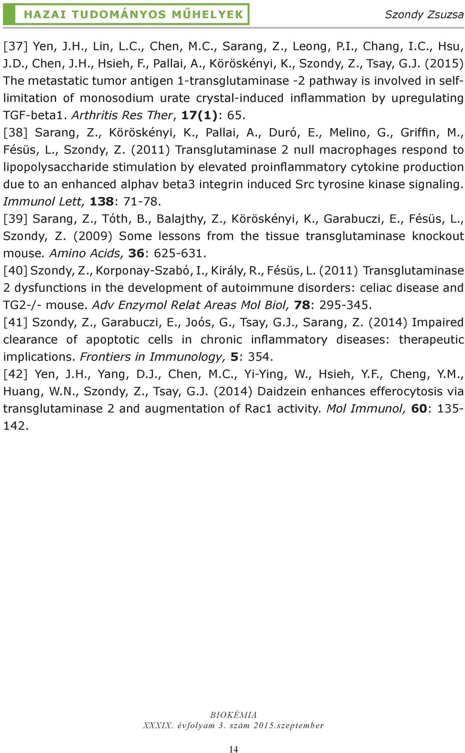 Arthritis Res Ther, 17(1): 65. [38] Sarang, Z., Köröskényi, K., Pallai, A., Duró, E., Melino, G., Griffin, M., Fésüs, L., Szondy, Z.