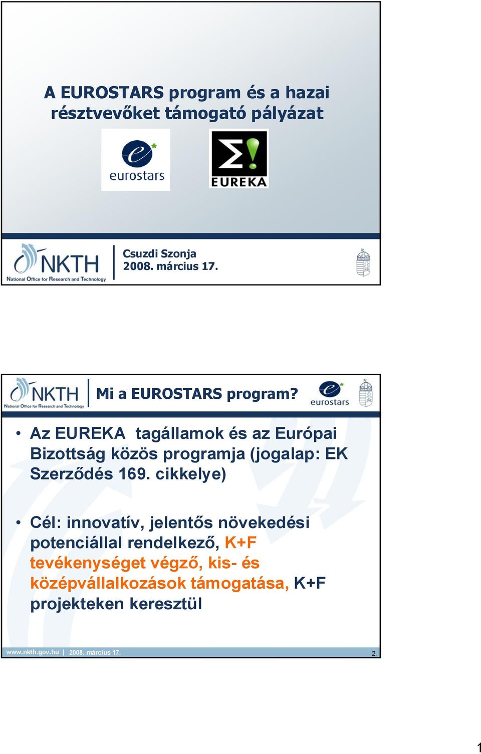 Az EUREKA tagállamok és az Európai Bizottság közös programja (jogalap: EK Szerződés 169.