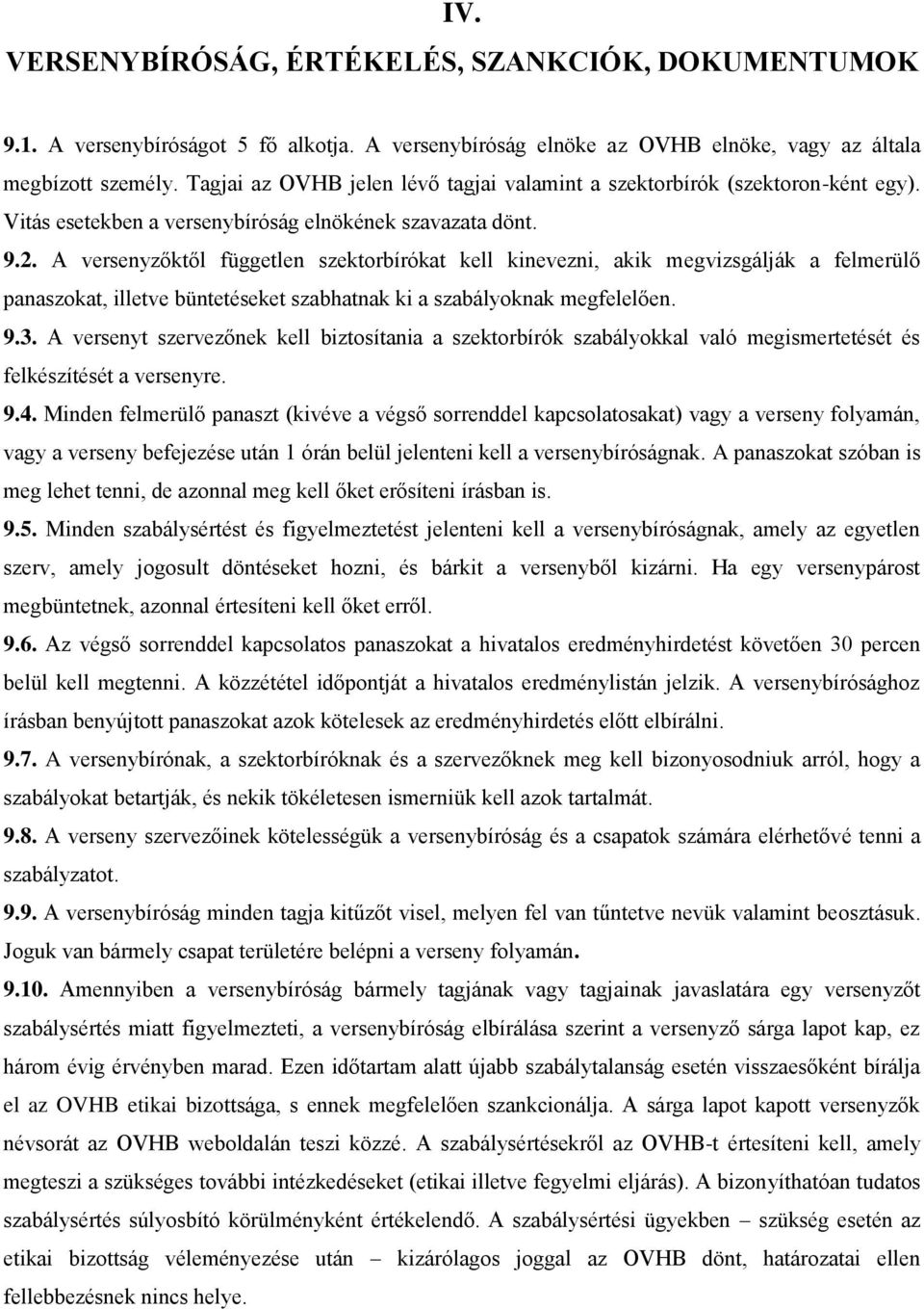 A versenyzőktől független szektorbírókat kell kinevezni, akik megvizsgálják a felmerülő panaszokat, illetve büntetéseket szabhatnak ki a szabályoknak megfelelően. 9.3.