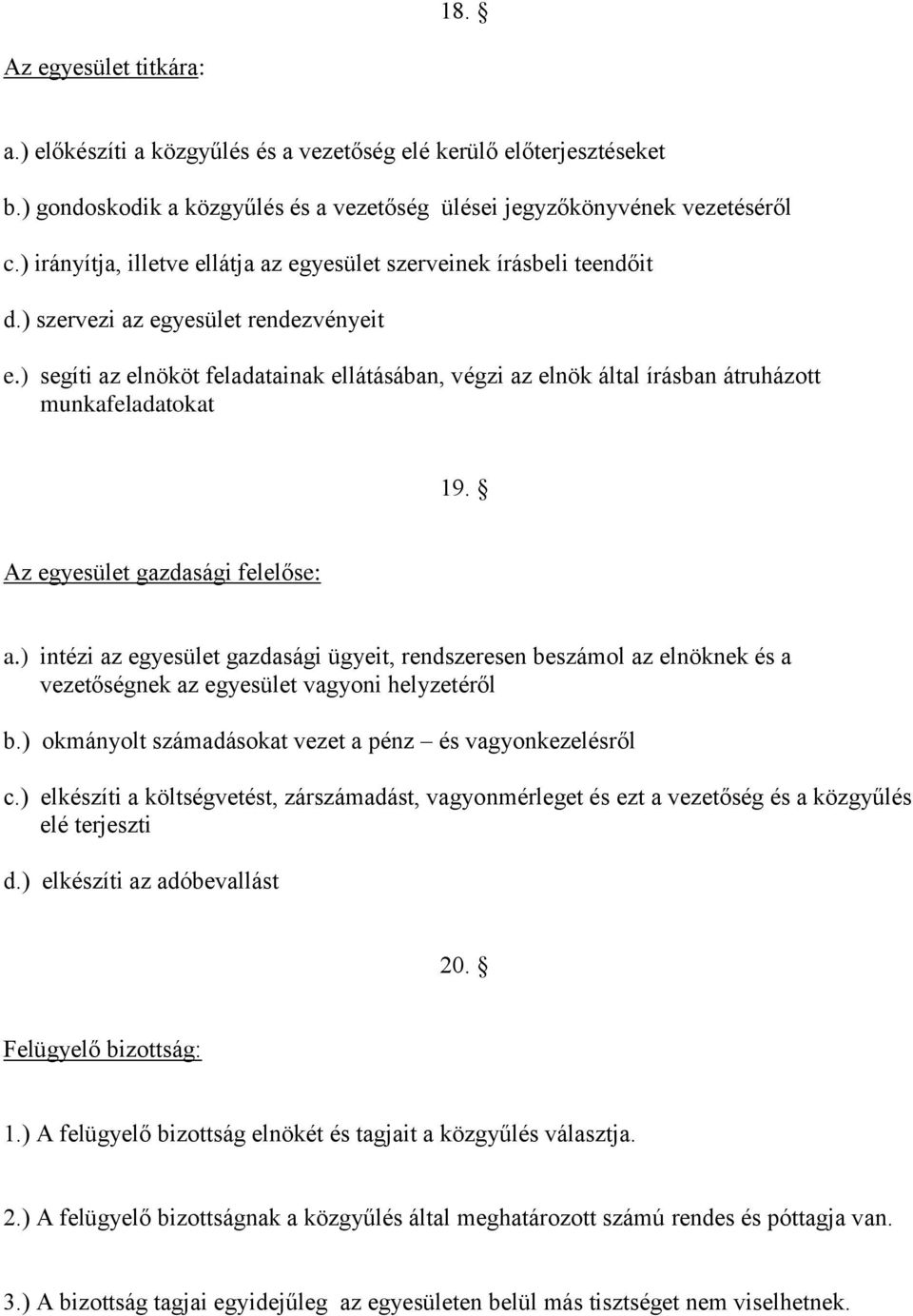 ) segíti az elnököt feladatainak ellátásában, végzi az elnök által írásban átruházott munkafeladatokat 19. Az egyesület gazdasági felelőse: a.