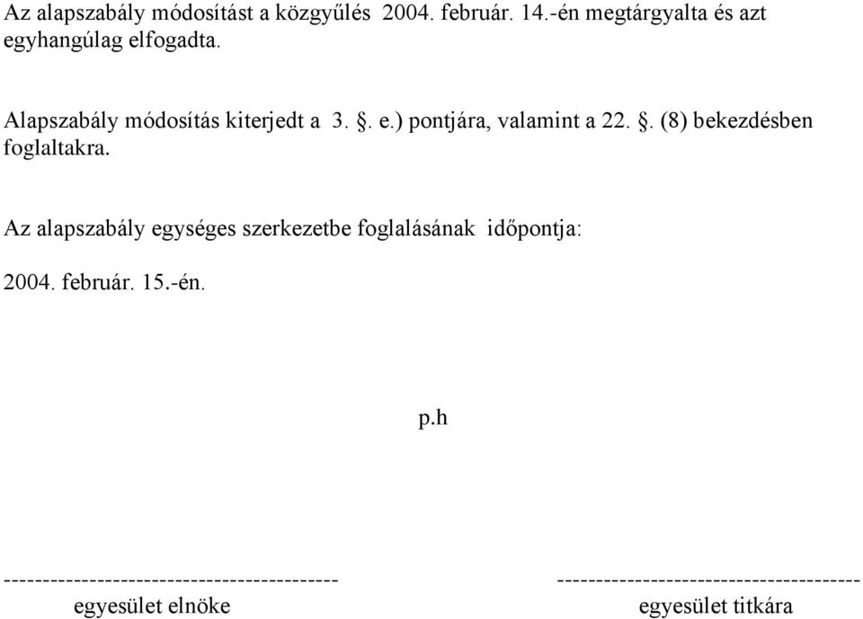 Az alapszabály egységes szerkezetbe foglalásának időpontja: 2004. február. 15.-én. p.