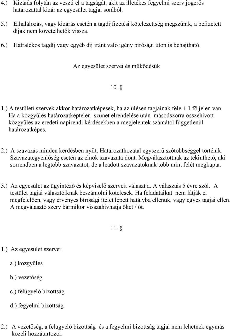 ) Hátralékos tagdíj vagy egyéb díj iránt való igény bírósági úton is behajtható. Az egyesület szervei és működésük 10