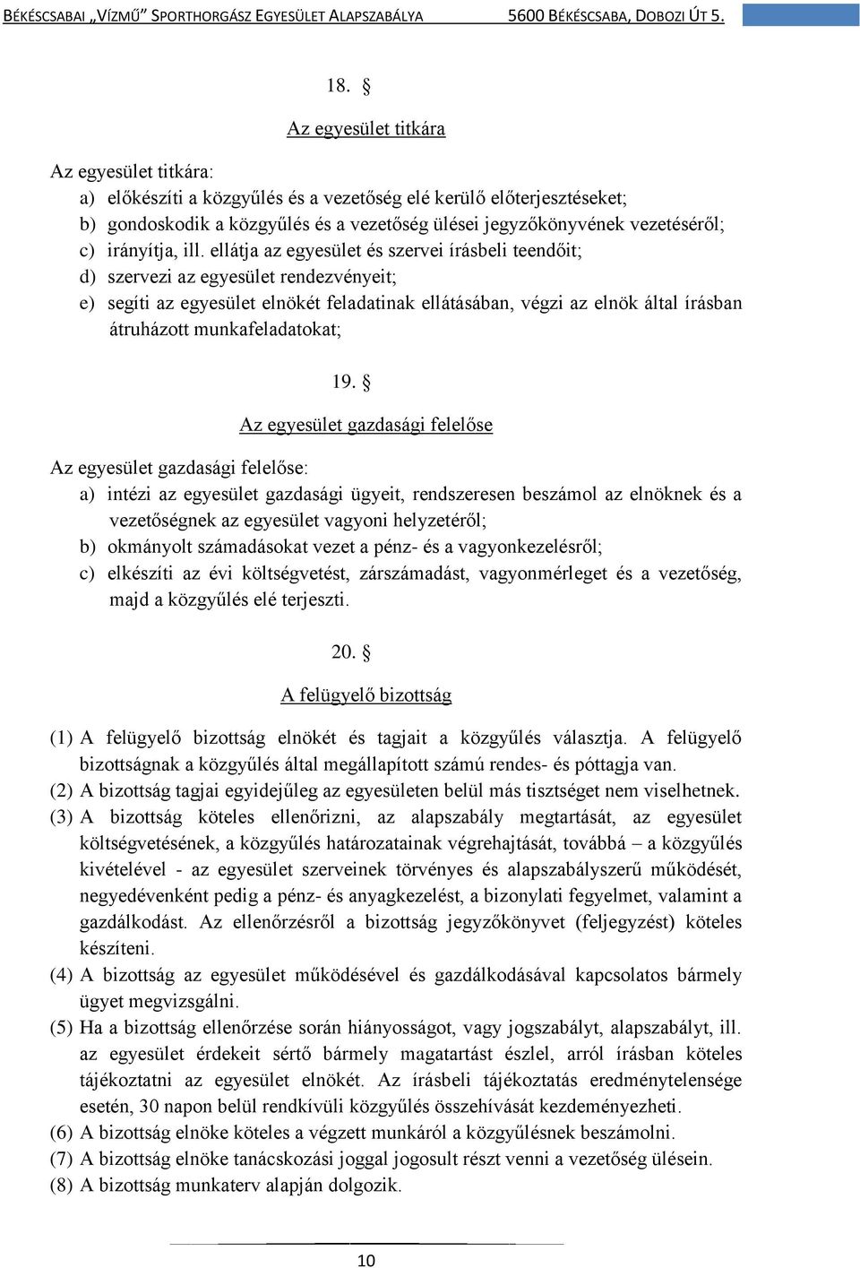 ellátja az egyesület és szervei írásbeli teendőit; d) szervezi az egyesület rendezvényeit; e) segíti az egyesület elnökét feladatinak ellátásában, végzi az elnök által írásban átruházott