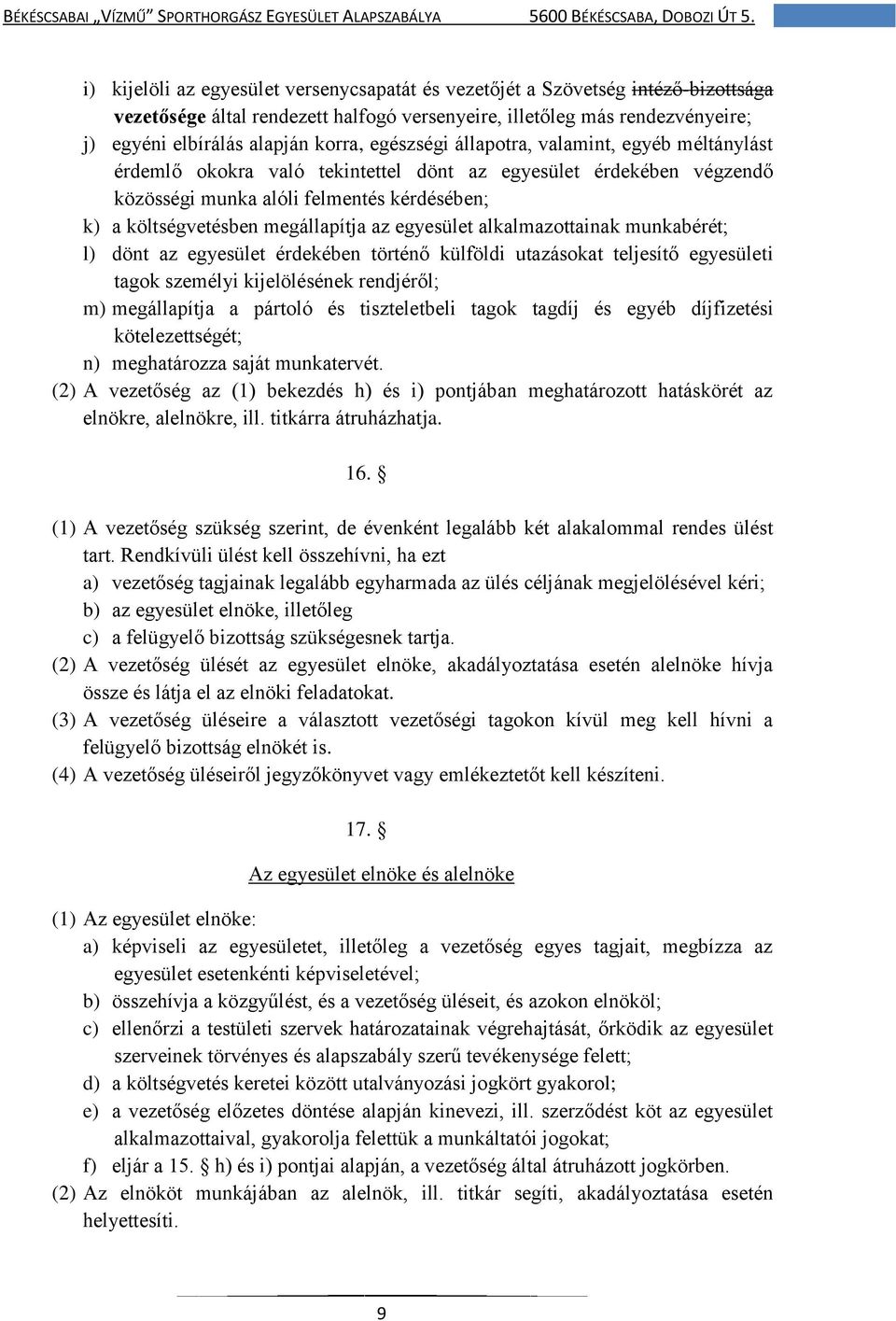 egyesület alkalmazottainak munkabérét; l) dönt az egyesület érdekében történő külföldi utazásokat teljesítő egyesületi tagok személyi kijelölésének rendjéről; m) megállapítja a pártoló és