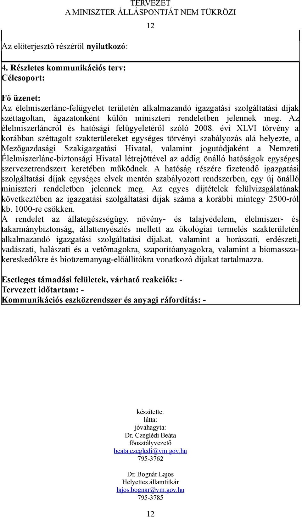 jelennek meg. Az élelmiszerláncról és hatósági felügyeletéről szóló 2008.