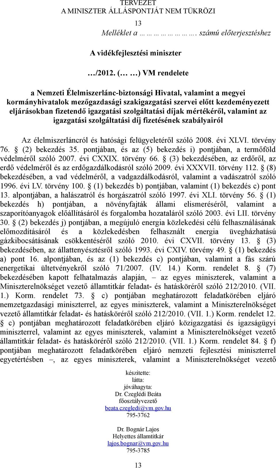 szolgáltatási díjak mértékéről, valamint az igazgatási szolgáltatási díj fizetésének szabályairól Az élelmiszerláncról és hatósági felügyeletéről szóló 2008. évi XLVI. törvény 76. (2) bekezdés 35.