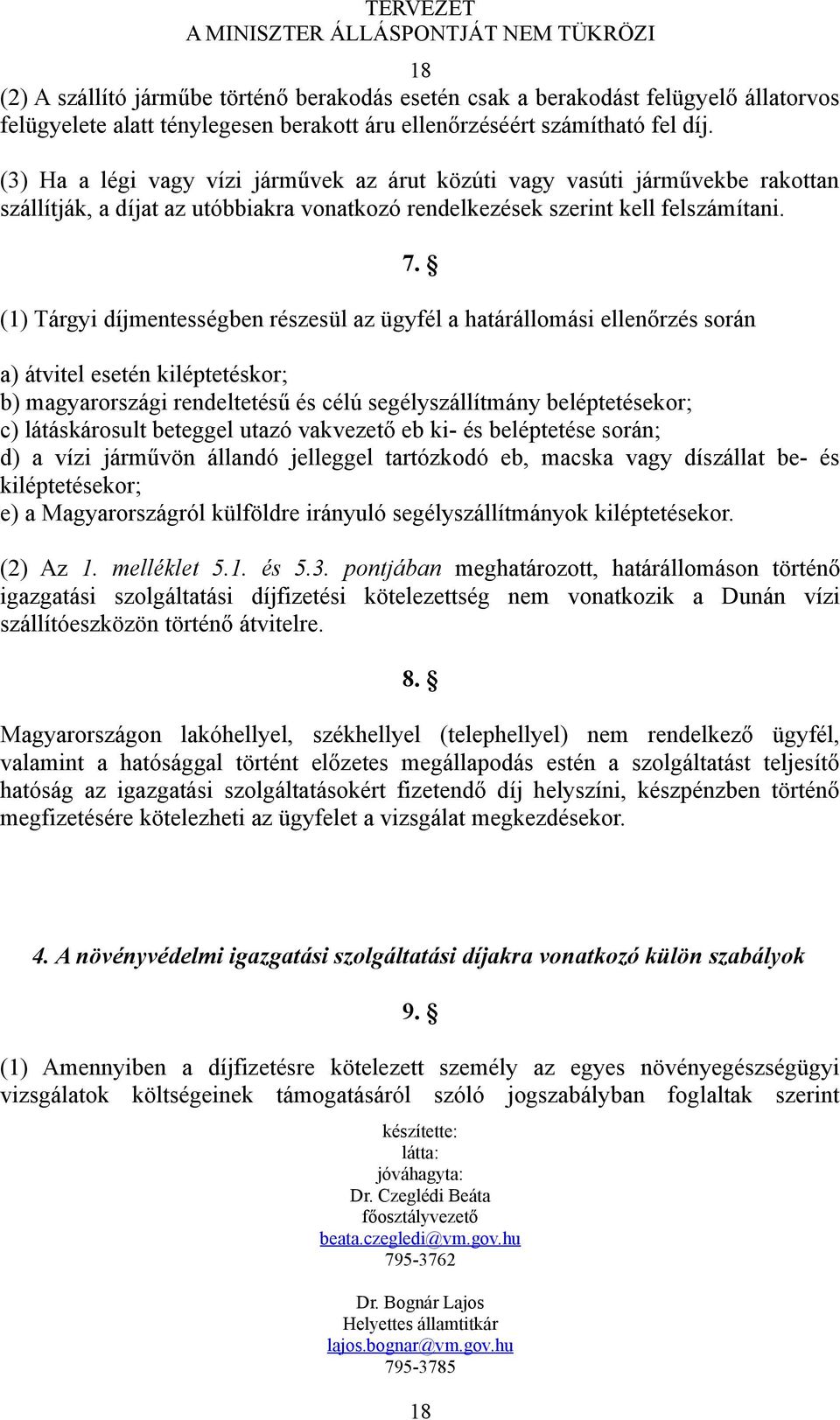 (1) Tárgyi díjmentességben részesül az ügyfél a határállomási ellenőrzés során 7.